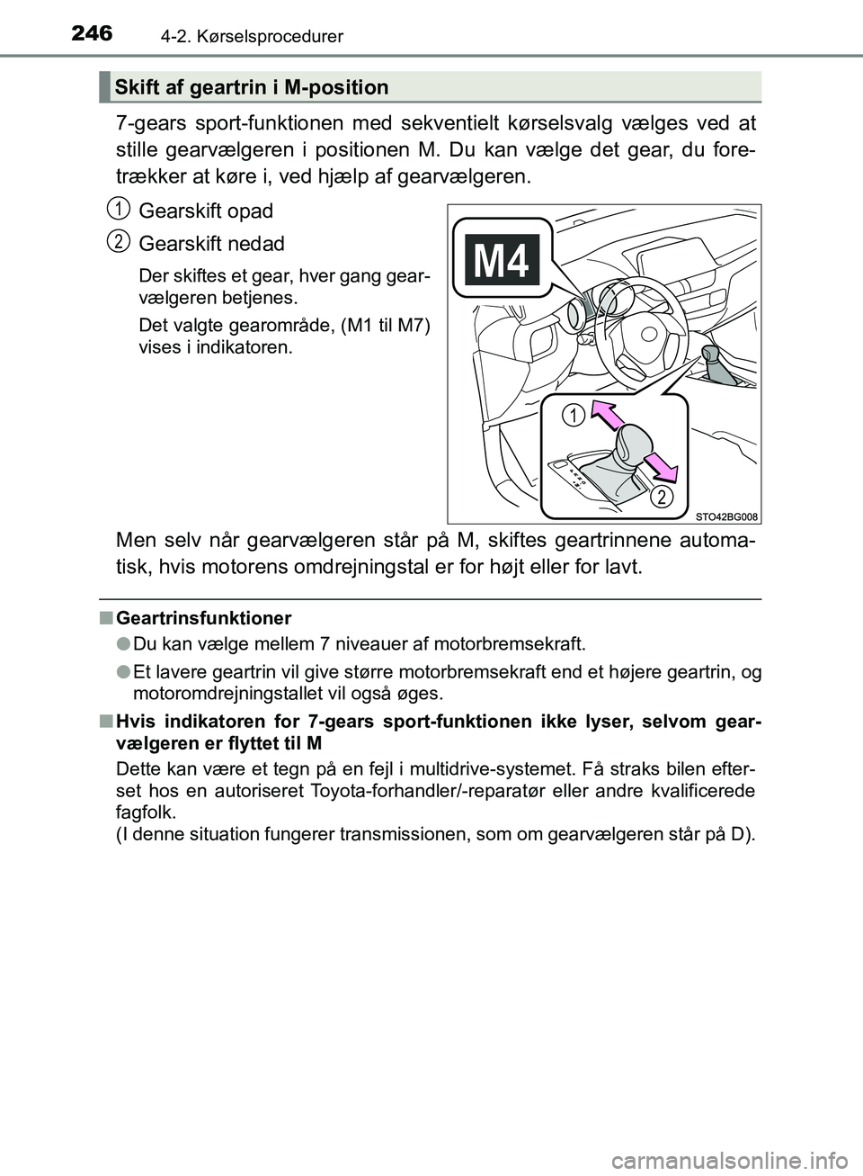 TOYOTA C-HR 2016  Brugsanvisning (in Danish) 2464-2. Kørselsprocedurer
OM10528DK_C-HR
7-gears sport-funktionen med sekventielt kørselsvalg vælges ved at
stille gearvælgeren i positionen M. Du  kan vælge det gear, du fore-
trækker at køre 