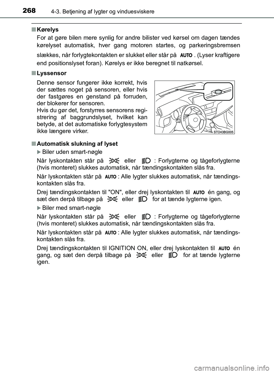 TOYOTA C-HR 2017 Brugsanvisning (in Danish) 2684-3. Betjening af lygter og vinduesviskere
OM10528DK_C-HR
nKørelys
For at gøre bilen mere synlig for andre bilister ved kørsel om dagen tændes
kørelyset automatisk, hver gang motoren startes, TOYOTA C-HR 2017 Brugsanvisning (in Danish) 2684-3. Betjening af lygter og vinduesviskere
OM10528DK_C-HR
nKørelys
For at gøre bilen mere synlig for andre bilister ved kørsel om dagen tændes
kørelyset automatisk, hver gang motoren startes,