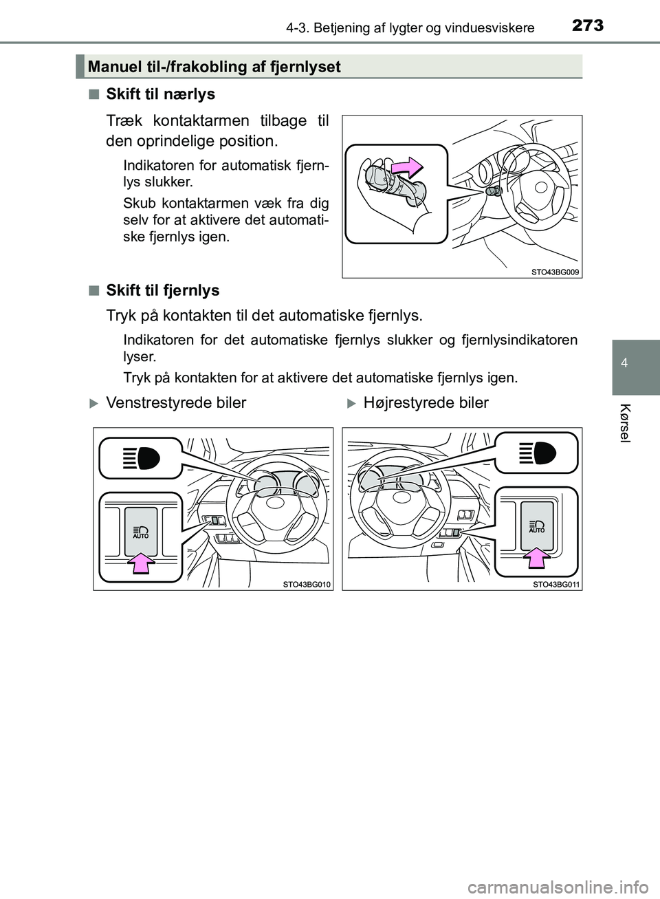 TOYOTA C-HR 2016 Brugsanvisning (in Danish) 2734-3. Betjening af lygter og vinduesviskere
4
Kørsel
OM10528DK_C-HRn
Skift til nærlys
Træk kontaktarmen tilbage til
den oprindelige position.
Indikatoren for automatisk fjern-
lys slukker.
Skub k TOYOTA C-HR 2016 Brugsanvisning (in Danish) 2734-3. Betjening af lygter og vinduesviskere
4
Kørsel
OM10528DK_C-HRn
Skift til nærlys
Træk kontaktarmen tilbage til
den oprindelige position.
Indikatoren for automatisk fjern-
lys slukker.
Skub k