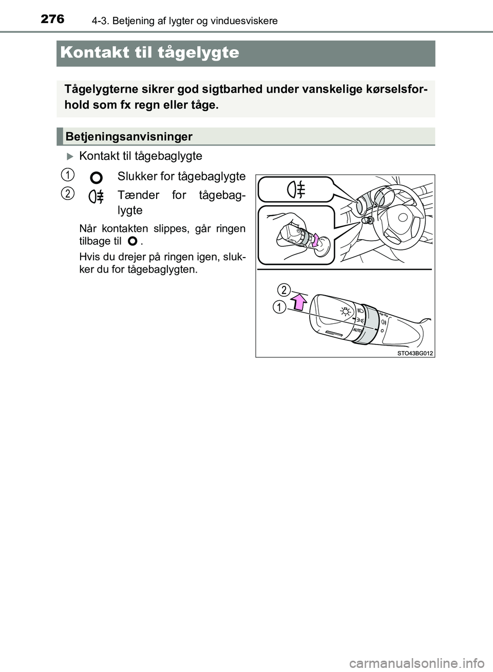 TOYOTA C-HR 2016 Brugsanvisning (in Danish) 2764-3. Betjening af lygter og vinduesviskere
OM10528DK_C-HR
Kontakt til tågelygte
Kontakt til tågebaglygteSlukker for tågebaglygte
Tænder for tågebag-
lygte
Når kontakten slippes, går ringe TOYOTA C-HR 2016 Brugsanvisning (in Danish) 2764-3. Betjening af lygter og vinduesviskere
OM10528DK_C-HR
Kontakt til tågelygte
Kontakt til tågebaglygteSlukker for tågebaglygte
Tænder for tågebag-
lygte
Når kontakten slippes, går ringe