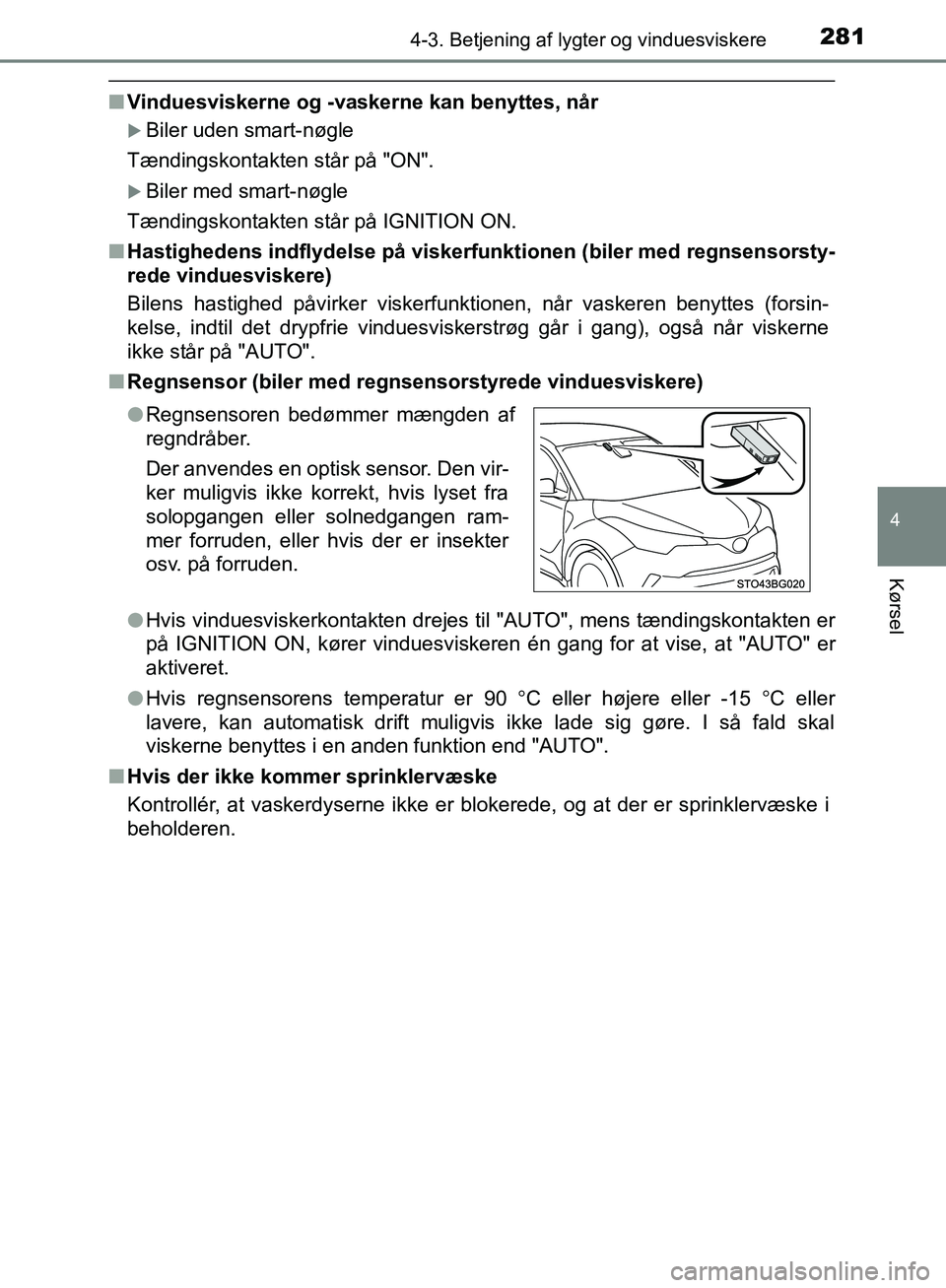 TOYOTA C-HR 2017 Brugsanvisning (in Danish) 2814-3. Betjening af lygter og vinduesviskere
4
Kørsel
OM10528DK_C-HR
nVinduesviskerne og -vaskerne kan benyttes, når
Biler uden smart-nøgle
Tændingskontakten står på "ON".
Biler med smart TOYOTA C-HR 2017 Brugsanvisning (in Danish) 2814-3. Betjening af lygter og vinduesviskere
4
Kørsel
OM10528DK_C-HR
nVinduesviskerne og -vaskerne kan benyttes, når
Biler uden smart-nøgle
Tændingskontakten står på "ON".
Biler med smart