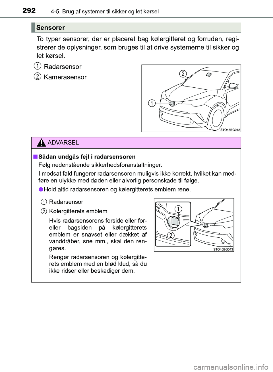 TOYOTA C-HR 2017 Brugsanvisning (in Danish) 2924-5. Brug af systemer til sikker og let kørsel
OM10528DK_C-HR
To typer sensorer, der er placeret bag kølergitteret og forruden, regi-
strerer de oplysninger, som bruges til at drive systemerne ti TOYOTA C-HR 2017 Brugsanvisning (in Danish) 2924-5. Brug af systemer til sikker og let kørsel
OM10528DK_C-HR
To typer sensorer, der er placeret bag kølergitteret og forruden, regi-
strerer de oplysninger, som bruges til at drive systemerne ti