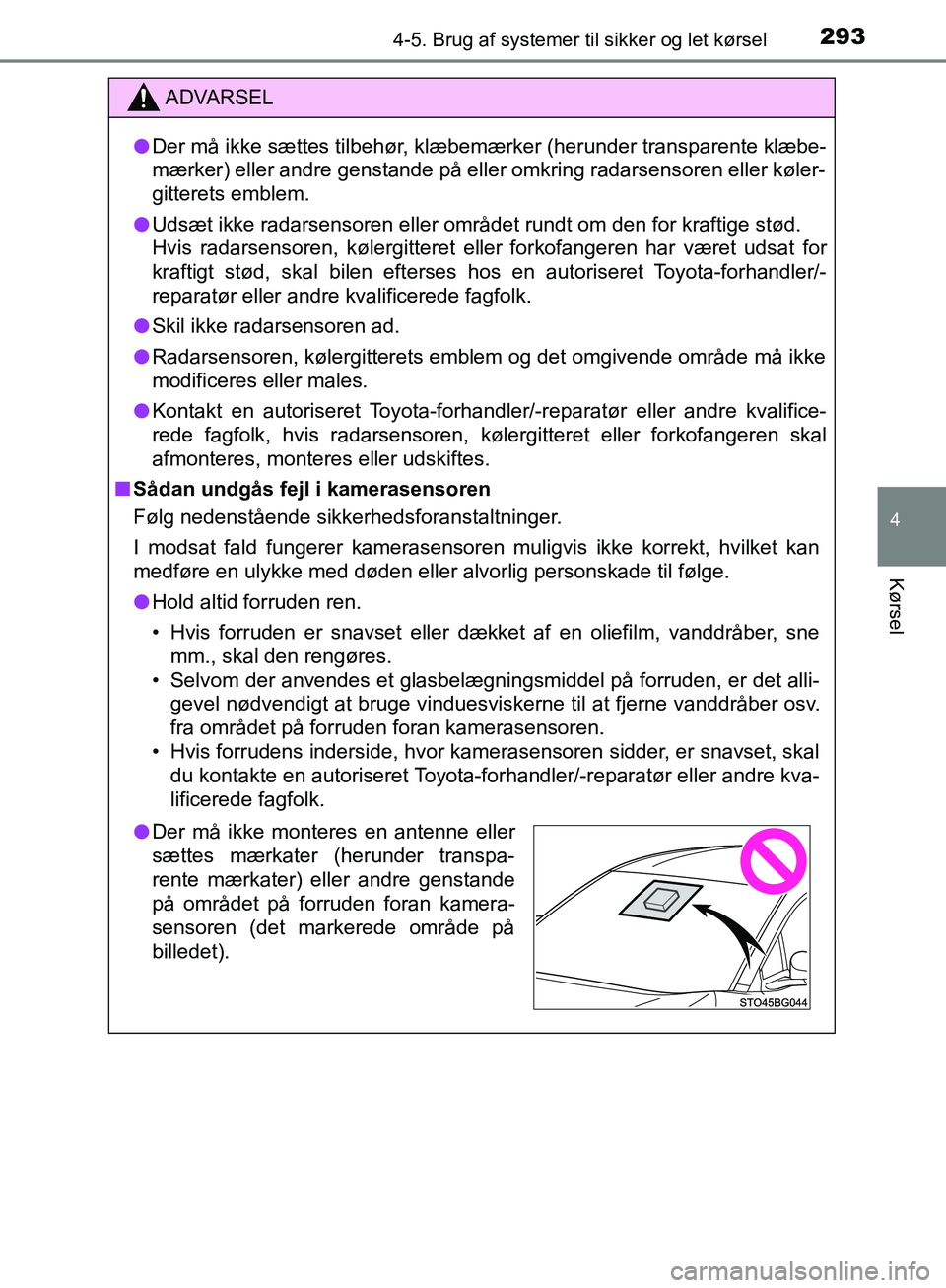 TOYOTA C-HR 2017 Brugsanvisning (in Danish) 2934-5. Brug af systemer til sikker og let kørsel
4
Kørsel
OM10528DK_C-HR
ADVARSEL
l Der må ikke sættes tilbehør, klæbemærker (herunder transparente klæbe-
mærker) eller andre genstande på e TOYOTA C-HR 2017 Brugsanvisning (in Danish) 2934-5. Brug af systemer til sikker og let kørsel
4
Kørsel
OM10528DK_C-HR
ADVARSEL
l Der må ikke sættes tilbehør, klæbemærker (herunder transparente klæbe-
mærker) eller andre genstande på e