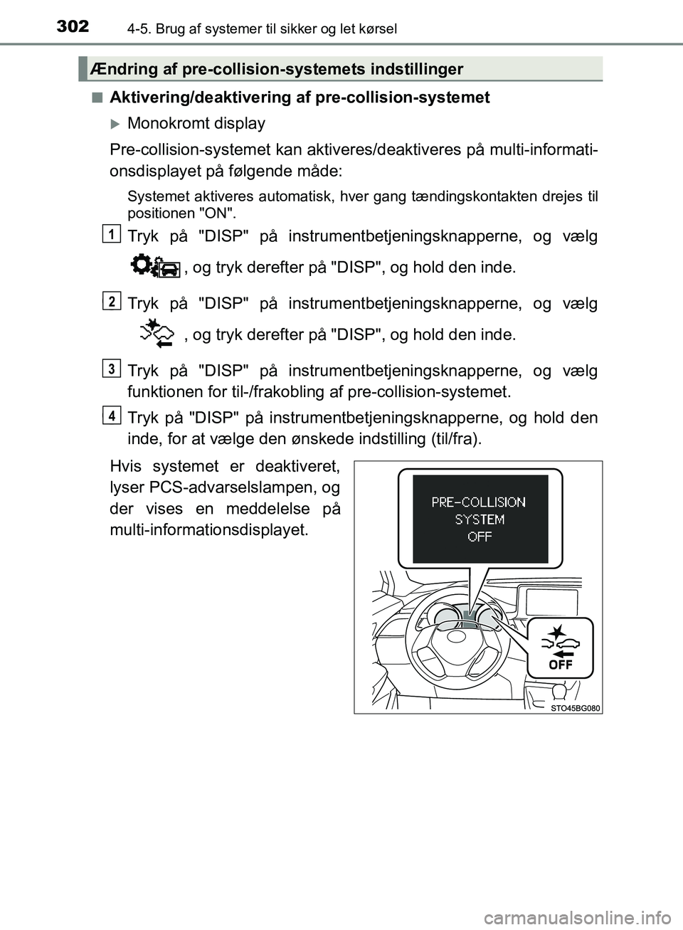 TOYOTA C-HR 2016 Brugsanvisning (in Danish) 3024-5. Brug af systemer til sikker og let kørsel
OM10528DK_C-HRn
Aktivering/deaktivering af pre-collision-systemet
Monokromt display
Pre-collision-syst emet kan aktiveres/deaktiveres på multi-in TOYOTA C-HR 2016 Brugsanvisning (in Danish) 3024-5. Brug af systemer til sikker og let kørsel
OM10528DK_C-HRn
Aktivering/deaktivering af pre-collision-systemet
Monokromt display
Pre-collision-syst emet kan aktiveres/deaktiveres på multi-in