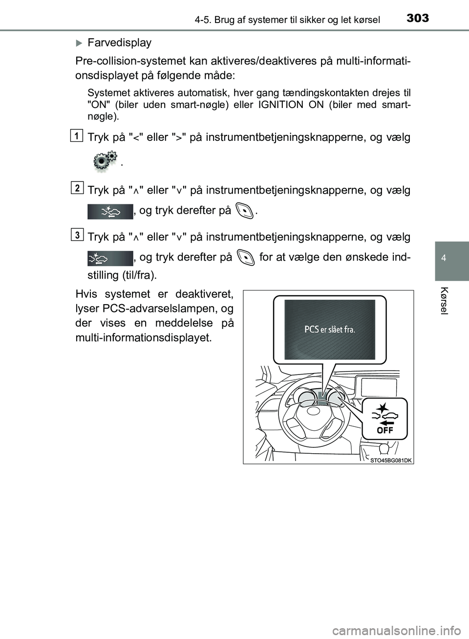 TOYOTA C-HR 2016 Brugsanvisning (in Danish) 3034-5. Brug af systemer til sikker og let kørsel
4
Kørsel
OM10528DK_C-HR
Farvedisplay
Pre-collision-syst emet kan aktiveres/deaktiveres på multi-informati-
onsdisplayet på følgende måde:
Sys TOYOTA C-HR 2016 Brugsanvisning (in Danish) 3034-5. Brug af systemer til sikker og let kørsel
4
Kørsel
OM10528DK_C-HR
Farvedisplay
Pre-collision-syst emet kan aktiveres/deaktiveres på multi-informati-
onsdisplayet på følgende måde:
Sys