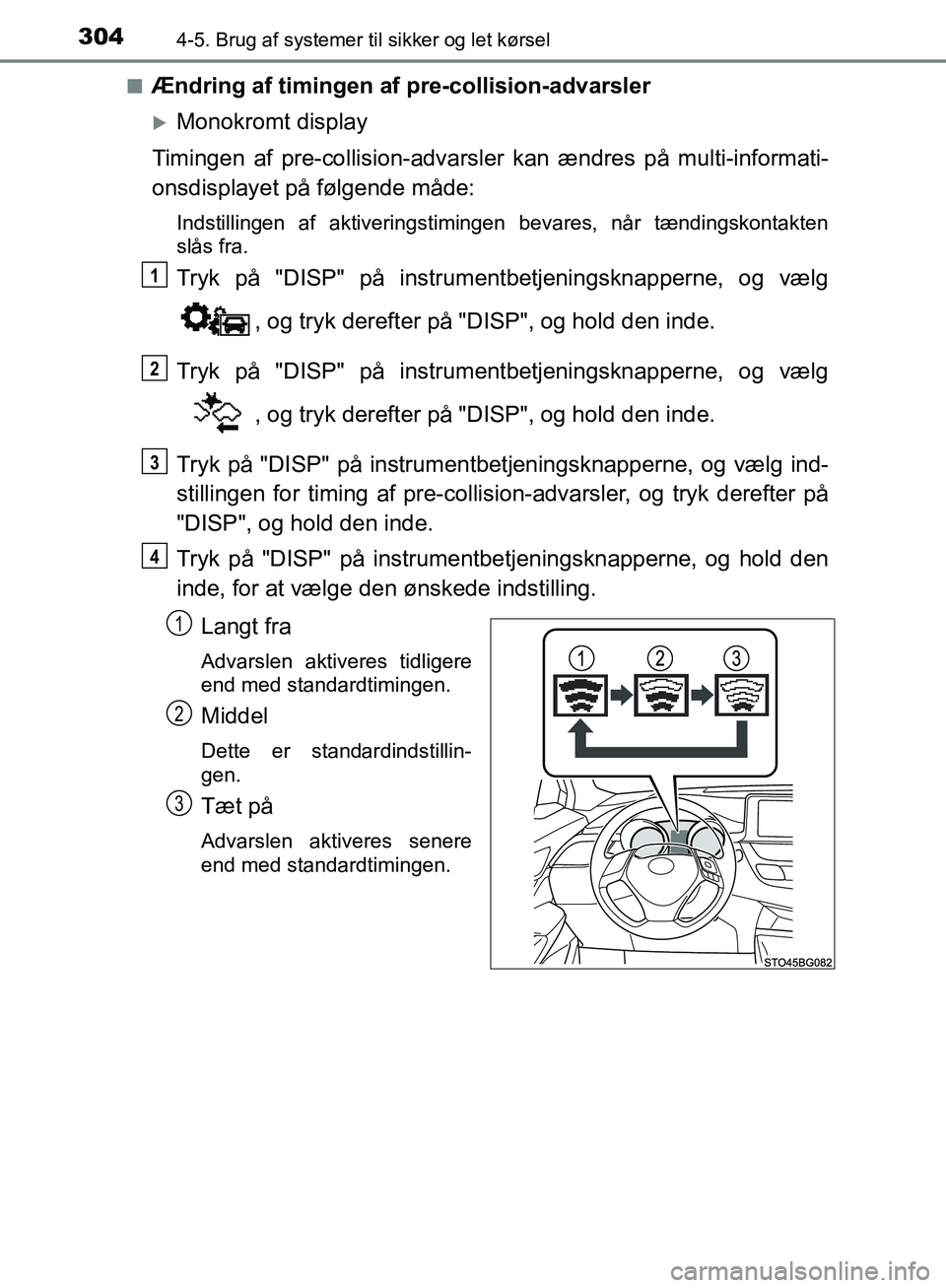 TOYOTA C-HR 2016 Brugsanvisning (in Danish) 3044-5. Brug af systemer til sikker og let kørsel
OM10528DK_C-HRn
Ændring af timingen af pre-collision-advarsler
Monokromt display
Timingen af pre-collisio n-advarsler kan ændres på multi-info TOYOTA C-HR 2016 Brugsanvisning (in Danish) 3044-5. Brug af systemer til sikker og let kørsel
OM10528DK_C-HRn
Ændring af timingen af pre-collision-advarsler
Monokromt display
Timingen af pre-collisio n-advarsler kan ændres på multi-info