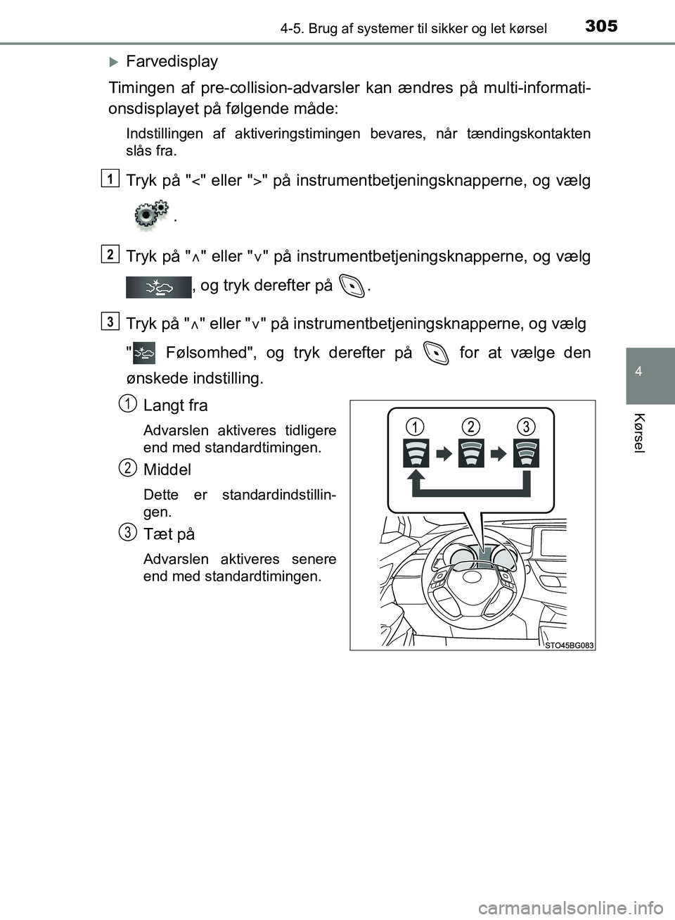 TOYOTA C-HR 2016 Brugsanvisning (in Danish) 3054-5. Brug af systemer til sikker og let kørsel
4
Kørsel
OM10528DK_C-HR
Farvedisplay
Timingen af pre-collisio n-advarsler kan ændres på multi-informati-
onsdisplayet på følgende måde:
Ind TOYOTA C-HR 2016 Brugsanvisning (in Danish) 3054-5. Brug af systemer til sikker og let kørsel
4
Kørsel
OM10528DK_C-HR
Farvedisplay
Timingen af pre-collisio n-advarsler kan ændres på multi-informati-
onsdisplayet på følgende måde:
Ind