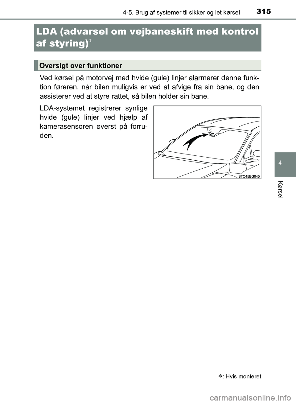 TOYOTA C-HR 2017 Brugsanvisning (in Danish) 315
4
4-5. Brug af systemer til sikker og let kørsel
Kørsel
OM10528DK_C-HR
LDA (advarsel om vejbaneskift med kontrol
af styring)
Ved kørsel på motorvej med hvide (gule) linjer alarmerer denne TOYOTA C-HR 2017 Brugsanvisning (in Danish) 315
4
4-5. Brug af systemer til sikker og let kørsel
Kørsel
OM10528DK_C-HR
LDA (advarsel om vejbaneskift med kontrol
af styring)
Ved kørsel på motorvej med hvide (gule) linjer alarmerer denne