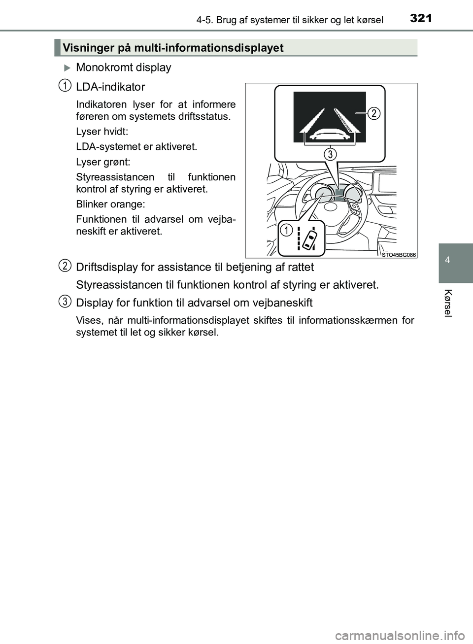 TOYOTA C-HR 2016  Brugsanvisning (in Danish) 3214-5. Brug af systemer til sikker og let kørsel
4
Kørsel
OM10528DK_C-HR
Monokromt display
LDA-indikator
Indikatoren lyser for at informere
føreren om systemets driftsstatus.
Lyser hvidt:
LDA-s