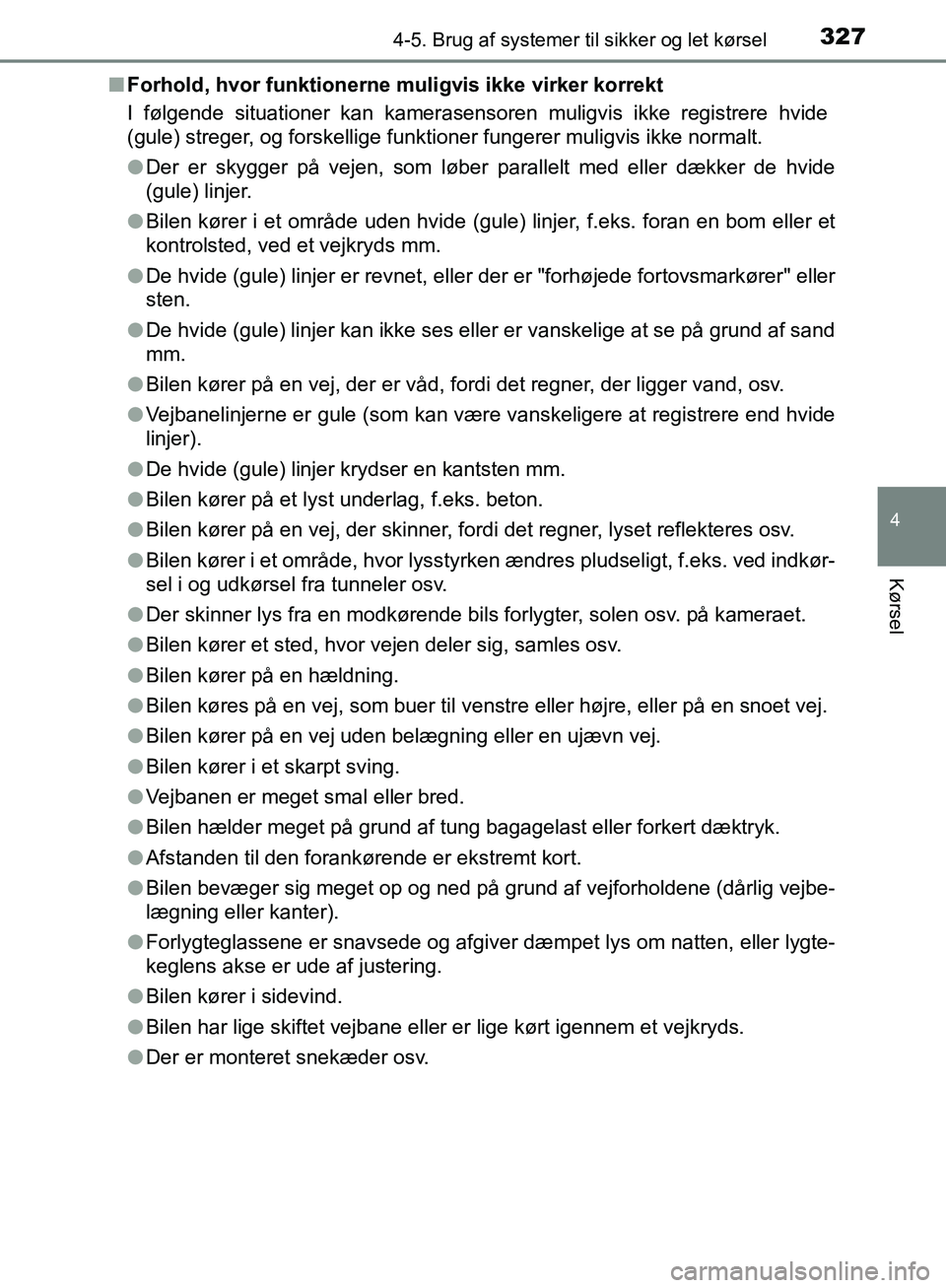 TOYOTA C-HR 2017 Brugsanvisning (in Danish) 3274-5. Brug af systemer til sikker og let kørsel
4
Kørsel
OM10528DK_C-HRn
Forhold, hvor funktionerne muligvis ikke virker korrekt
I følgende situationer kan kamerasensoren muligvis ikke registrere TOYOTA C-HR 2017 Brugsanvisning (in Danish) 3274-5. Brug af systemer til sikker og let kørsel
4
Kørsel
OM10528DK_C-HRn
Forhold, hvor funktionerne muligvis ikke virker korrekt
I følgende situationer kan kamerasensoren muligvis ikke registrere