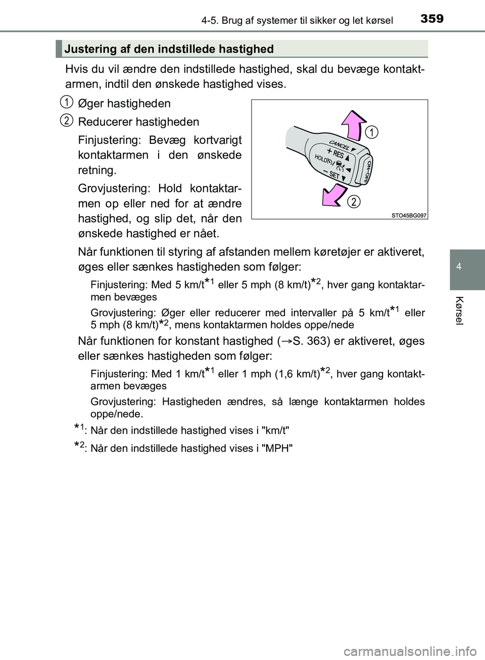 TOYOTA C-HR 2016  Brugsanvisning (in Danish) 3594-5. Brug af systemer til sikker og let kørsel
4
Kørsel
OM10528DK_C-HR
Hvis du vil ændre den indstillede hastighed, skal du bevæge kontakt-
armen, indtil den ønskede hastighed vises.
Øger has