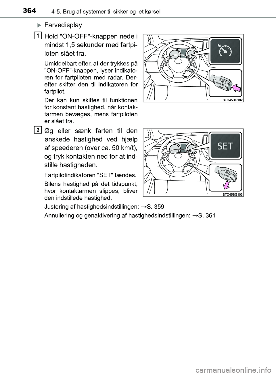 TOYOTA C-HR 2016 Brugsanvisning (in Danish) 3644-5. Brug af systemer til sikker og let kørsel
OM10528DK_C-HR
Farvedisplay
Hold "ON-OFF"-knappen nede i
mindst 1,5 sekunder med fartpi-
loten slået fra.
Umiddelbart efter, at der trykkes på
" TOYOTA C-HR 2016 Brugsanvisning (in Danish) 3644-5. Brug af systemer til sikker og let kørsel
OM10528DK_C-HR
Farvedisplay
Hold "ON-OFF"-knappen nede i
mindst 1,5 sekunder med fartpi-
loten slået fra.
Umiddelbart efter, at der trykkes på
"