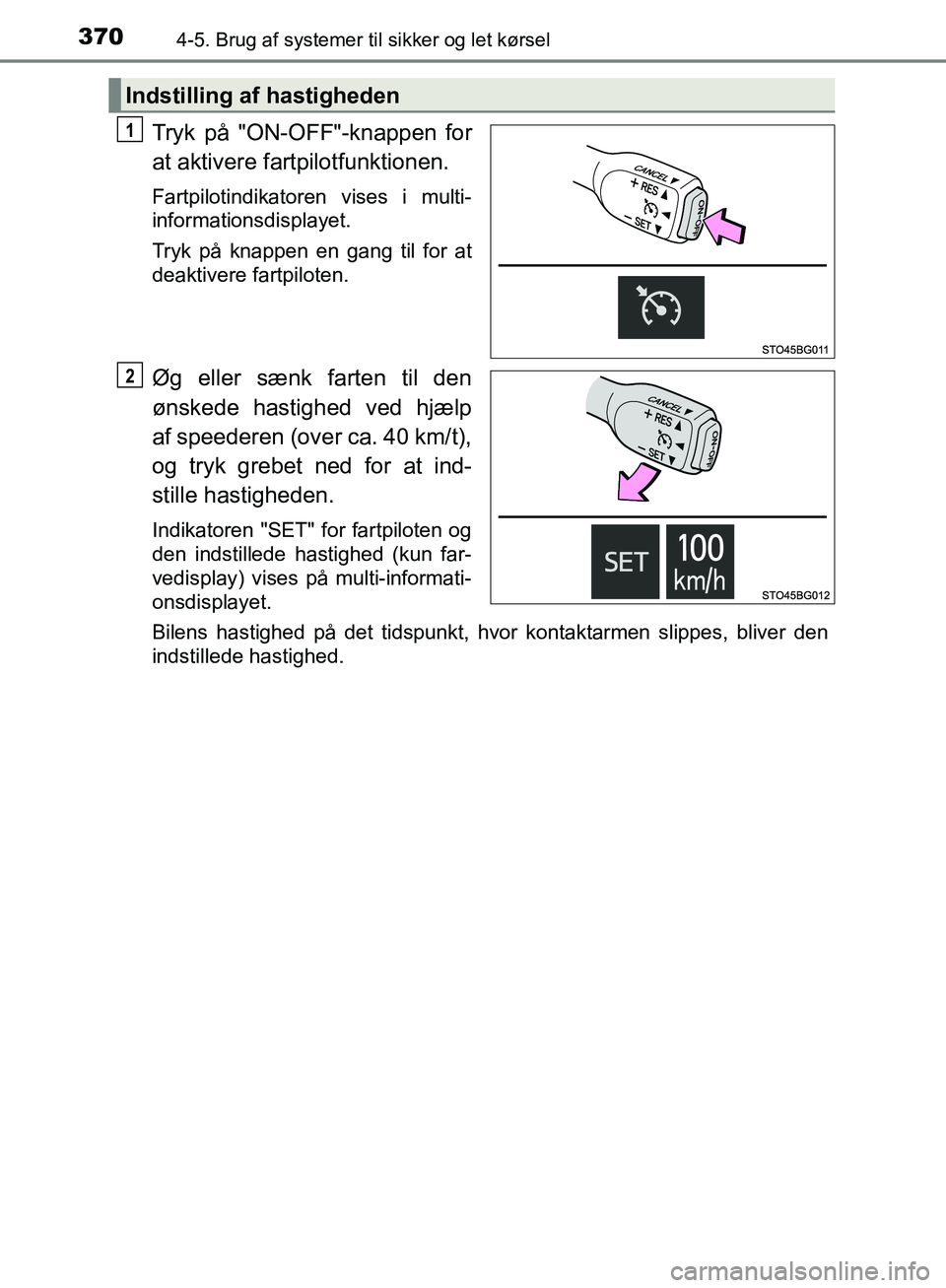 TOYOTA C-HR 2016 Brugsanvisning (in Danish) 3704-5. Brug af systemer til sikker og let kørsel
OM10528DK_C-HR
Tryk på "ON-OFF"-knappen for
at aktivere fartpilotfunktionen.
Fartpilotindikatoren vises i multi-
informationsdisplayet.
Tryk på kna TOYOTA C-HR 2016 Brugsanvisning (in Danish) 3704-5. Brug af systemer til sikker og let kørsel
OM10528DK_C-HR
Tryk på "ON-OFF"-knappen for
at aktivere fartpilotfunktionen.
Fartpilotindikatoren vises i multi-
informationsdisplayet.
Tryk på kna