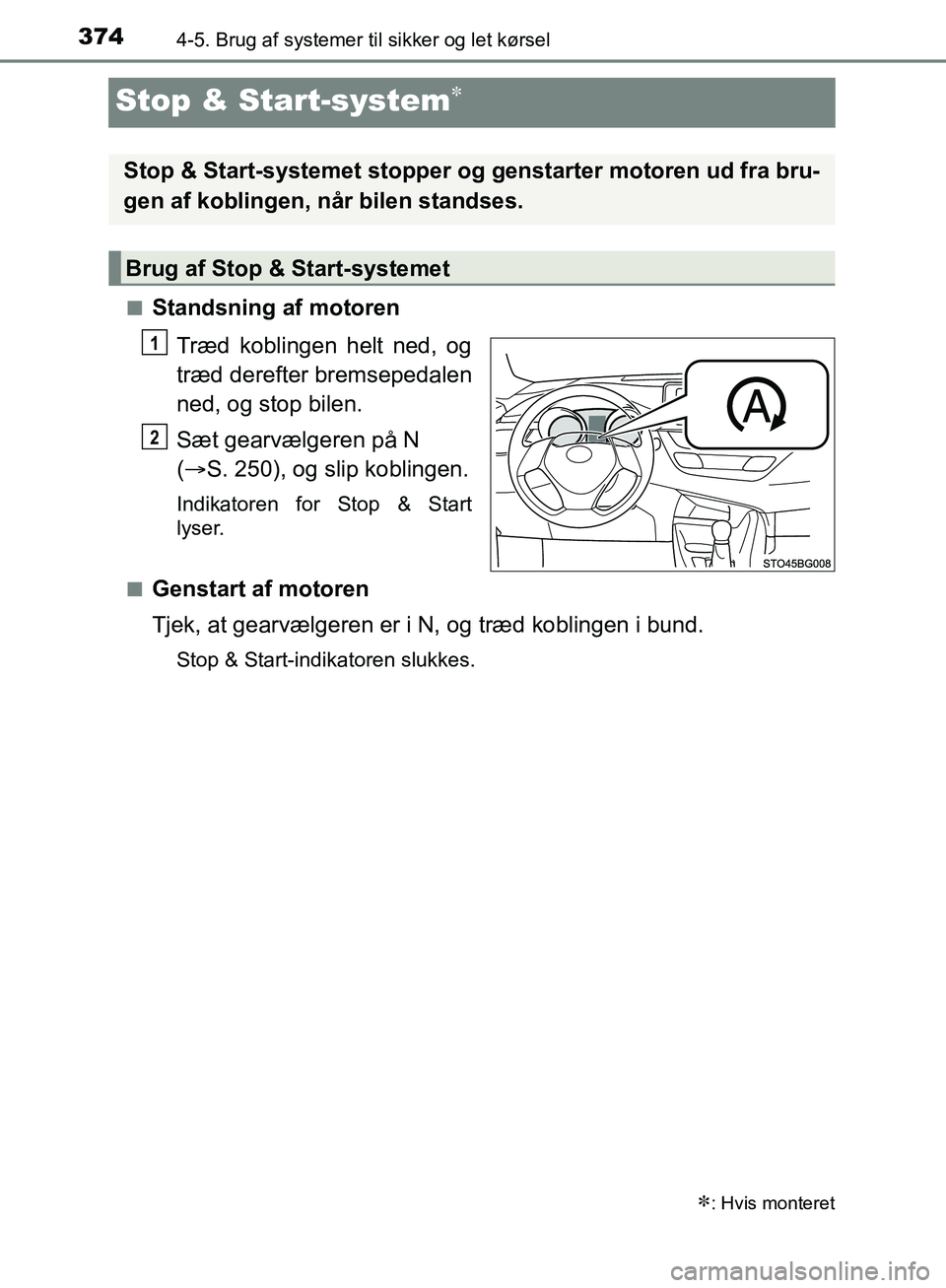 TOYOTA C-HR 2016 Brugsanvisning (in Danish) 3744-5. Brug af systemer til sikker og let kørsel
OM10528DK_C-HR
Stop & Start-system
nStandsning af motoren
Træd koblingen helt ned, og
træd derefter bremsepedalen
ned, og stop bilen.
Sæt gearv TOYOTA C-HR 2016 Brugsanvisning (in Danish) 3744-5. Brug af systemer til sikker og let kørsel
OM10528DK_C-HR
Stop & Start-system
nStandsning af motoren
Træd koblingen helt ned, og
træd derefter bremsepedalen
ned, og stop bilen.
Sæt gearv