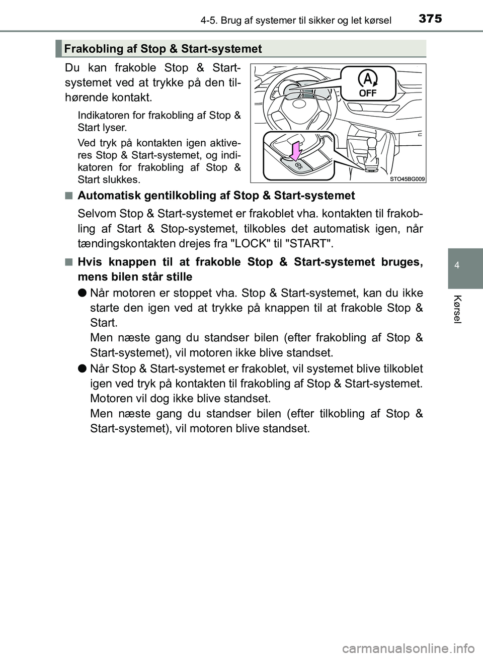 TOYOTA C-HR 2016 Brugsanvisning (in Danish) 3754-5. Brug af systemer til sikker og let kørsel
4
Kørsel
OM10528DK_C-HR
Du kan frakoble Stop & Start-
systemet ved at trykke på den til-
hørende kontakt.
Indikatoren for frakobling af Stop &
Sta TOYOTA C-HR 2016 Brugsanvisning (in Danish) 3754-5. Brug af systemer til sikker og let kørsel
4
Kørsel
OM10528DK_C-HR
Du kan frakoble Stop & Start-
systemet ved at trykke på den til-
hørende kontakt.
Indikatoren for frakobling af Stop &
Sta