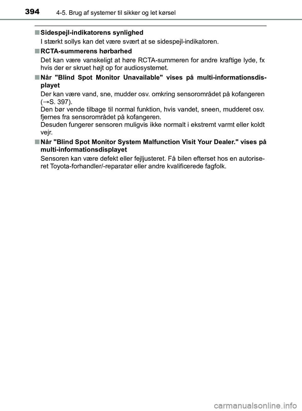 TOYOTA C-HR 2017 Brugsanvisning (in Danish) 3944-5. Brug af systemer til sikker og let kørsel
OM10528DK_C-HR
nSidespejl-indikatorens synlighed
I stærkt sollys kan det være svært at se sidespejl-indikatoren.
n RCTA-summerens hørbarhed
Det k TOYOTA C-HR 2017 Brugsanvisning (in Danish) 3944-5. Brug af systemer til sikker og let kørsel
OM10528DK_C-HR
nSidespejl-indikatorens synlighed
I stærkt sollys kan det være svært at se sidespejl-indikatoren.
n RCTA-summerens hørbarhed
Det k