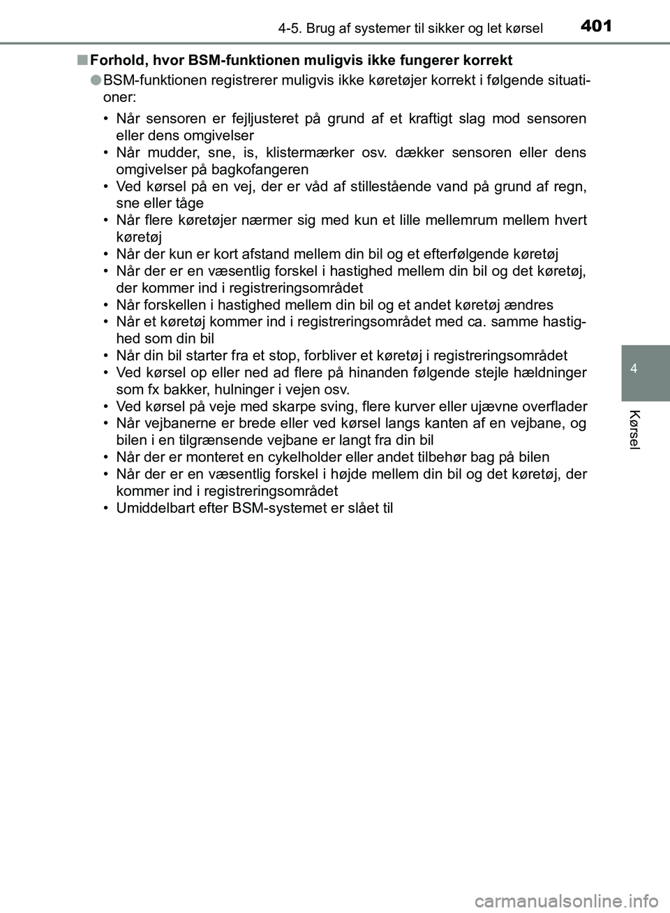 TOYOTA C-HR 2017 Brugsanvisning (in Danish) 4014-5. Brug af systemer til sikker og let kørsel
4
Kørsel
OM10528DK_C-HRn
Forhold, hvor BSM-funktionen muligvis ikke fungerer korrekt
lBSM-funktionen registrerer muligvis ikke køretøjer korrekt i TOYOTA C-HR 2017 Brugsanvisning (in Danish) 4014-5. Brug af systemer til sikker og let kørsel
4
Kørsel
OM10528DK_C-HRn
Forhold, hvor BSM-funktionen muligvis ikke fungerer korrekt
lBSM-funktionen registrerer muligvis ikke køretøjer korrekt i