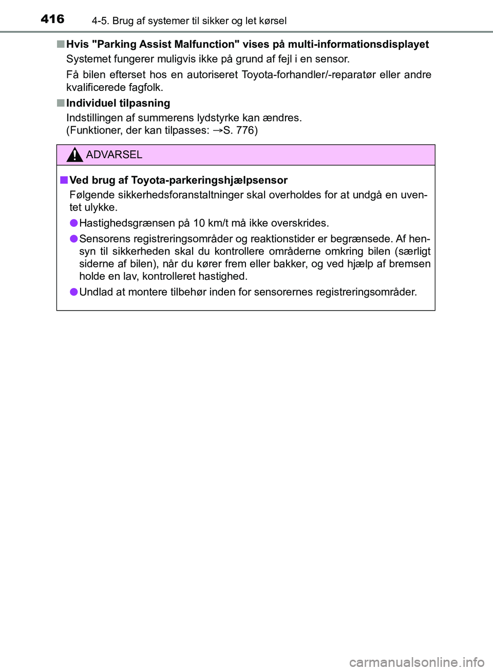 TOYOTA C-HR 2017 Brugsanvisning (in Danish) 4164-5. Brug af systemer til sikker og let kørsel
OM10528DK_C-HRn
Hvis "Parking Assist Malfunction" vises på multi-informationsdisplayet
Systemet fungerer muligvis ikke på grund af fejl i en sensor TOYOTA C-HR 2017 Brugsanvisning (in Danish) 4164-5. Brug af systemer til sikker og let kørsel
OM10528DK_C-HRn
Hvis "Parking Assist Malfunction" vises på multi-informationsdisplayet
Systemet fungerer muligvis ikke på grund af fejl i en sensor