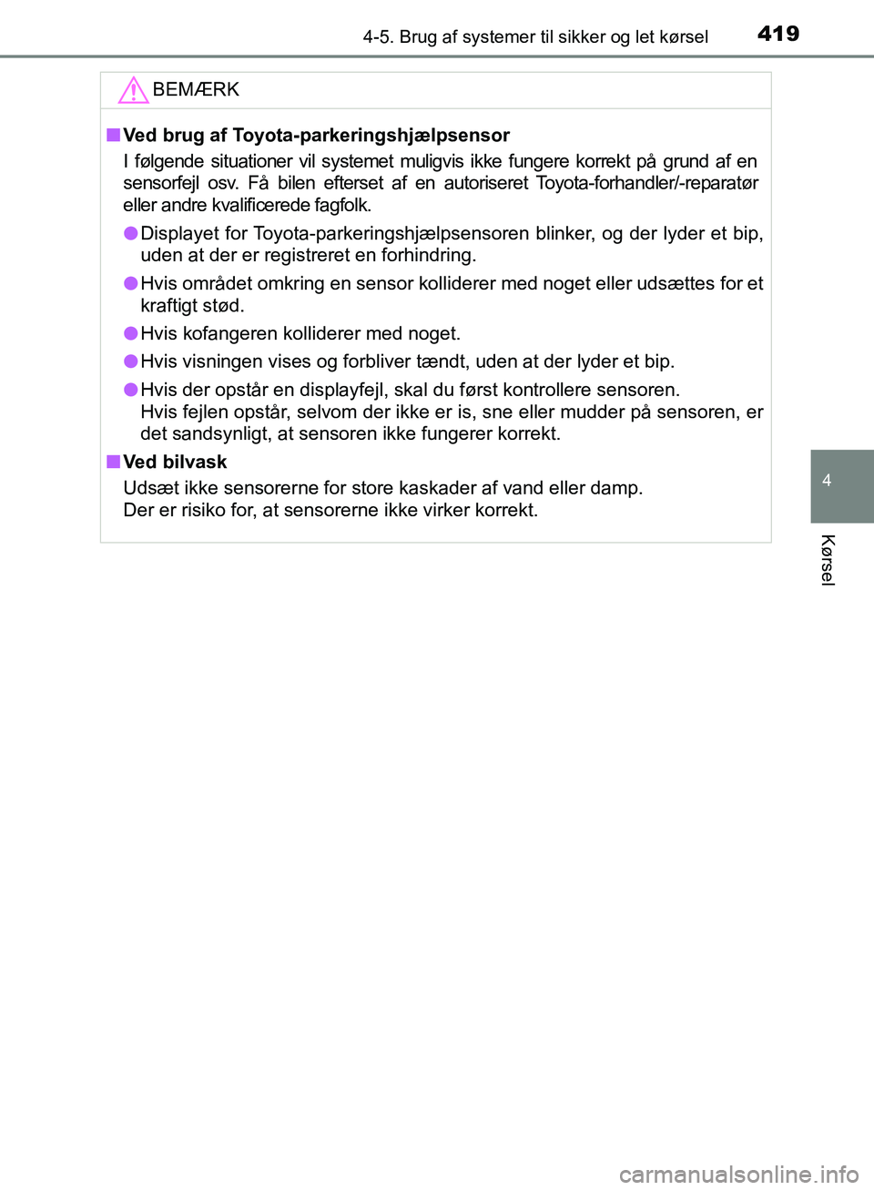 TOYOTA C-HR 2017 Brugsanvisning (in Danish) 4194-5. Brug af systemer til sikker og let kørsel
4
Kørsel
OM10528DK_C-HRBEMÆRK
n
Ved brug af Toyota-parkeringshjælpsensor
I følgende situationer vil systemet muligvis ikke fungere korrekt på gr TOYOTA C-HR 2017 Brugsanvisning (in Danish) 4194-5. Brug af systemer til sikker og let kørsel
4
Kørsel
OM10528DK_C-HRBEMÆRK
n
Ved brug af Toyota-parkeringshjælpsensor
I følgende situationer vil systemet muligvis ikke fungere korrekt på gr