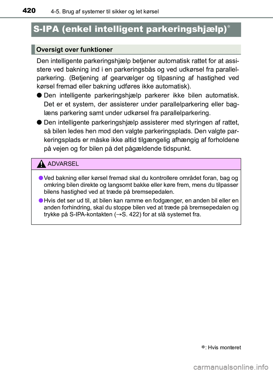 TOYOTA C-HR 2016 Brugsanvisning (in Danish) 4204-5. Brug af systemer til sikker og let kørsel
OM10528DK_C-HR
S-IPA (enkel intelligent parkeringshjælp)
Den intelligente parkeringshjælp betjener automatisk rattet for at assi-
stere ved bakn TOYOTA C-HR 2016 Brugsanvisning (in Danish) 4204-5. Brug af systemer til sikker og let kørsel
OM10528DK_C-HR
S-IPA (enkel intelligent parkeringshjælp)
Den intelligente parkeringshjælp betjener automatisk rattet for at assi-
stere ved bakn