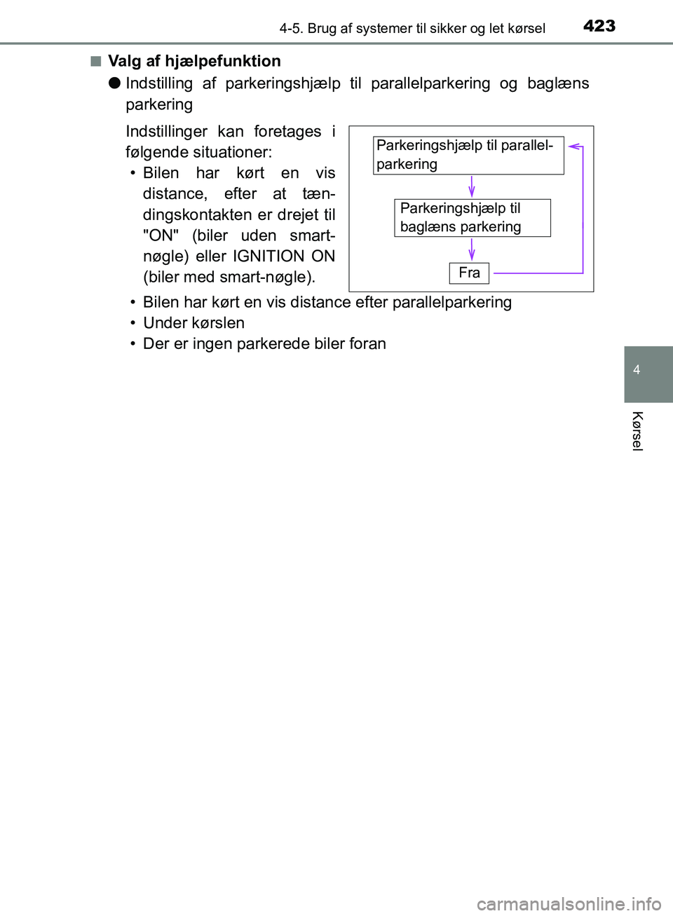 TOYOTA C-HR 2016  Brugsanvisning (in Danish) 4234-5. Brug af systemer til sikker og let kørsel
4
Kørsel
OM10528DK_C-HRn
Valg af hjælpefunktion
l
Indstilling af parkeringshjælp t il parallelparkering og baglæns
parkering
Indstillinger kan fo