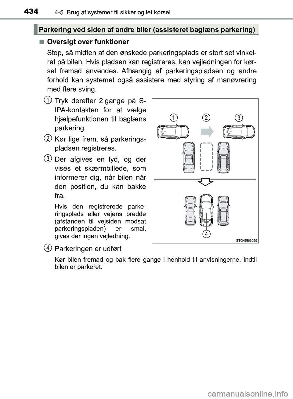 TOYOTA C-HR 2016 Brugsanvisning (in Danish) 4344-5. Brug af systemer til sikker og let kørsel
OM10528DK_C-HRn
Oversigt over funktioner
Stop, så midten af den ønskede parkeringsplads er stort set vinkel-
ret på bilen. Hvis pladsen kan regist TOYOTA C-HR 2016 Brugsanvisning (in Danish) 4344-5. Brug af systemer til sikker og let kørsel
OM10528DK_C-HRn
Oversigt over funktioner
Stop, så midten af den ønskede parkeringsplads er stort set vinkel-
ret på bilen. Hvis pladsen kan regist