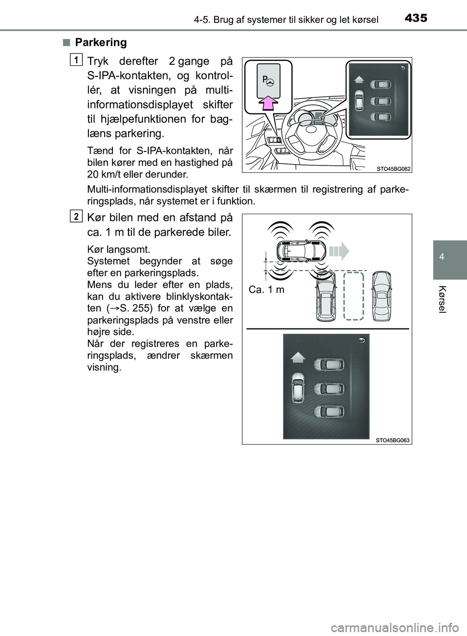 TOYOTA C-HR 2016 Brugsanvisning (in Danish) 4354-5. Brug af systemer til sikker og let kørsel
4
Kørsel
OM10528DK_C-HRn
Parkering
Tryk derefter 2 gange på
S-IPA-kontakten, og kontrol-
lér, at visningen på multi-
informationsdisplayet skifte TOYOTA C-HR 2016 Brugsanvisning (in Danish) 4354-5. Brug af systemer til sikker og let kørsel
4
Kørsel
OM10528DK_C-HRn
Parkering
Tryk derefter 2 gange på
S-IPA-kontakten, og kontrol-
lér, at visningen på multi-
informationsdisplayet skifte