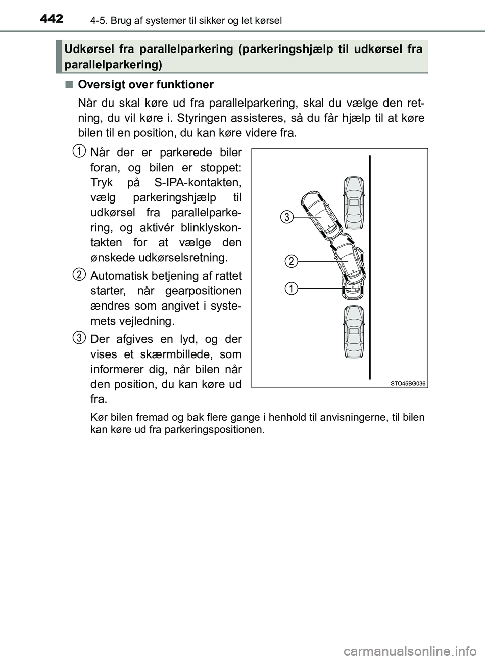 TOYOTA C-HR 2016 Brugsanvisning (in Danish) 4424-5. Brug af systemer til sikker og let kørsel
OM10528DK_C-HRn
Oversigt over funktioner
Når du skal køre ud fra parallelparkering, skal du vælge den ret-
ning, du vil køre i. Styringen assiste TOYOTA C-HR 2016 Brugsanvisning (in Danish) 4424-5. Brug af systemer til sikker og let kørsel
OM10528DK_C-HRn
Oversigt over funktioner
Når du skal køre ud fra parallelparkering, skal du vælge den ret-
ning, du vil køre i. Styringen assiste