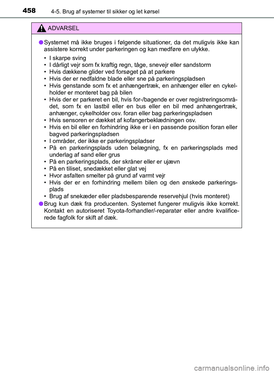 TOYOTA C-HR 2017 Brugsanvisning (in Danish) 4584-5. Brug af systemer til sikker og let kørsel
OM10528DK_C-HR
ADVARSEL
l Systemet må ikke bruges i følgende situationer, da det muligvis ikke kan
assistere korrekt under parkeringen og kan medfà TOYOTA C-HR 2017 Brugsanvisning (in Danish) 4584-5. Brug af systemer til sikker og let kørsel
OM10528DK_C-HR
ADVARSEL
l Systemet må ikke bruges i følgende situationer, da det muligvis ikke kan
assistere korrekt under parkeringen og kan medfÃ