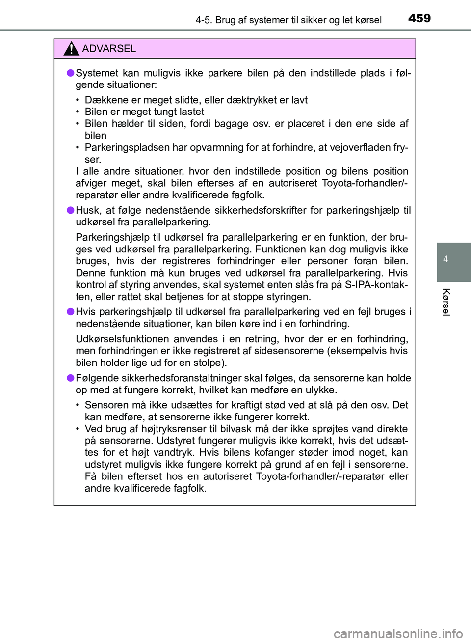 TOYOTA C-HR 2016 Brugsanvisning (in Danish) 4594-5. Brug af systemer til sikker og let kørsel
4
Kørsel
OM10528DK_C-HR
ADVARSEL
l Systemet kan muligvis ikke parkere bilen på den indstillede plads i føl-
gende situationer:
• Dækkene er meg TOYOTA C-HR 2016 Brugsanvisning (in Danish) 4594-5. Brug af systemer til sikker og let kørsel
4
Kørsel
OM10528DK_C-HR
ADVARSEL
l Systemet kan muligvis ikke parkere bilen på den indstillede plads i føl-
gende situationer:
• Dækkene er meg