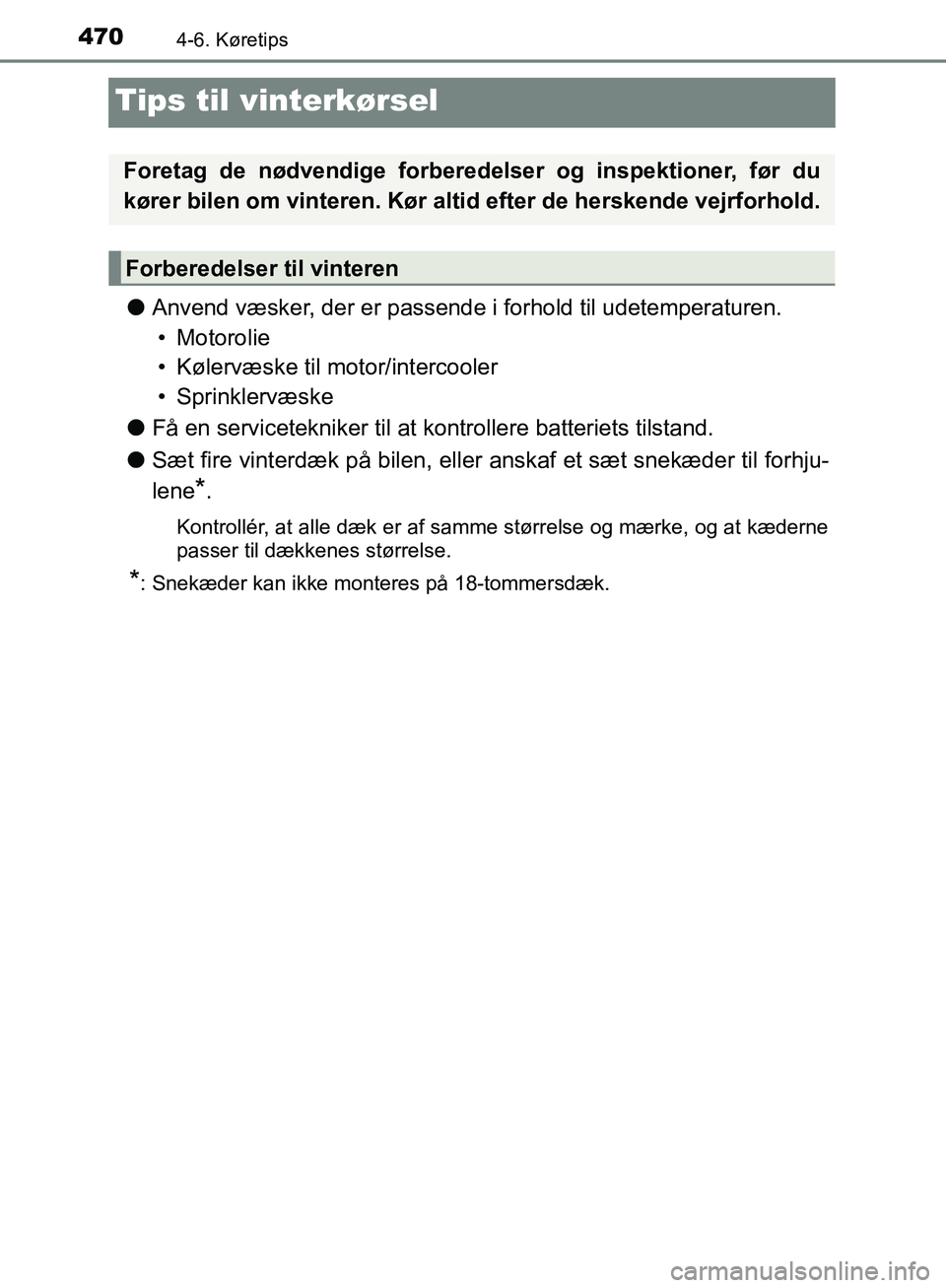 TOYOTA C-HR 2016 Brugsanvisning (in Danish) 4704-6. Køretips
OM10528DK_C-HR
Tips til vinterkørsel
lAnvend væsker, der er passende i forhold til udetemperaturen.
• Motorolie
• Kølervæske til motor/intercooler
• Sprinklervæske
l Få e TOYOTA C-HR 2016 Brugsanvisning (in Danish) 4704-6. Køretips
OM10528DK_C-HR
Tips til vinterkørsel
lAnvend væsker, der er passende i forhold til udetemperaturen.
• Motorolie
• Kølervæske til motor/intercooler
• Sprinklervæske
l Få e