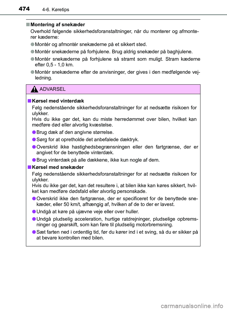 TOYOTA C-HR 2016 Brugsanvisning (in Danish) 4744-6. Køretips
OM10528DK_C-HR
nMontering af snekæder
Overhold følgende sikkerhedsforanstaltninger, når du monterer og afmonte-
rer kæderne:
lMontér og afmontér snekæderne på et sikkert sted TOYOTA C-HR 2016 Brugsanvisning (in Danish) 4744-6. Køretips
OM10528DK_C-HR
nMontering af snekæder
Overhold følgende sikkerhedsforanstaltninger, når du monterer og afmonte-
rer kæderne:
lMontér og afmontér snekæderne på et sikkert sted