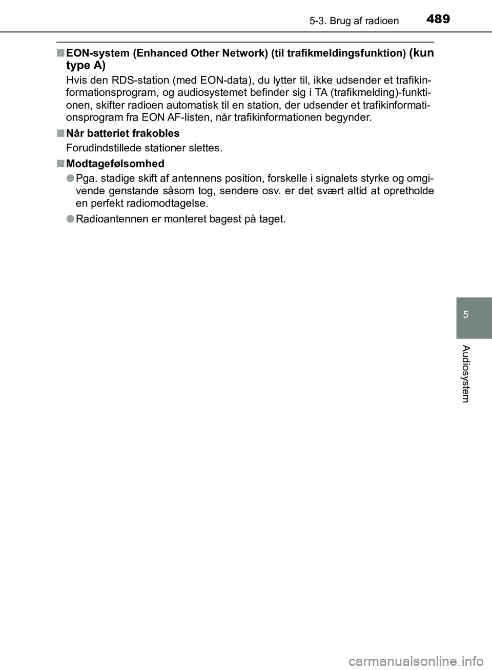 TOYOTA C-HR 2016 Brugsanvisning (in Danish) 4895-3. Brug af radioen
5
Audiosystem
OM10528DK_C-HR
nEON-system (Enhanced Other Network) (til trafikmeldingsfunktion) (kun
type A)
Hvis den RDS-station (med EON-data), du lytter til, ikke udsender et TOYOTA C-HR 2016 Brugsanvisning (in Danish) 4895-3. Brug af radioen
5
Audiosystem
OM10528DK_C-HR
nEON-system (Enhanced Other Network) (til trafikmeldingsfunktion) (kun
type A)
Hvis den RDS-station (med EON-data), du lytter til, ikke udsender et