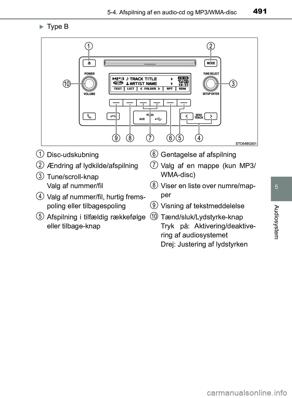TOYOTA C-HR 2016 Brugsanvisning (in Danish) 4915-4. Afspilning af en audio-cd og MP3/WMA-disc
5
Audiosystem
OM10528DK_C-HR
Ty p e B
Disc-udskubning
Ændring af lydkilde/afspilning
Tune/scroll-knap
Valg af nummer/fil
Valg af nummer/fil, hurt TOYOTA C-HR 2016 Brugsanvisning (in Danish) 4915-4. Afspilning af en audio-cd og MP3/WMA-disc
5
Audiosystem
OM10528DK_C-HR
Ty p e B
Disc-udskubning
Ændring af lydkilde/afspilning
Tune/scroll-knap
Valg af nummer/fil
Valg af nummer/fil, hurt