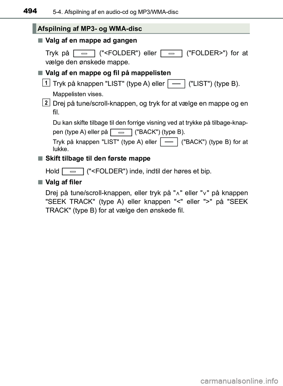 TOYOTA C-HR 2016 Brugsanvisning (in Danish) 4945-4. Afspilning af en audio-cd og MP3/WMA-disc
OM10528DK_C-HRn
Valg af en mappe ad gangen
Tryk på ("<FOLDER") eller ("FOLDER>") for at
vælge den ønskede mappe.
nValg af en mappe og fil på m TOYOTA C-HR 2016 Brugsanvisning (in Danish) 4945-4. Afspilning af en audio-cd og MP3/WMA-disc
OM10528DK_C-HRn
Valg af en mappe ad gangen
Tryk på ("<FOLDER") eller ("FOLDER>") for at
vælge den ønskede mappe.
nValg af en mappe og fil på m