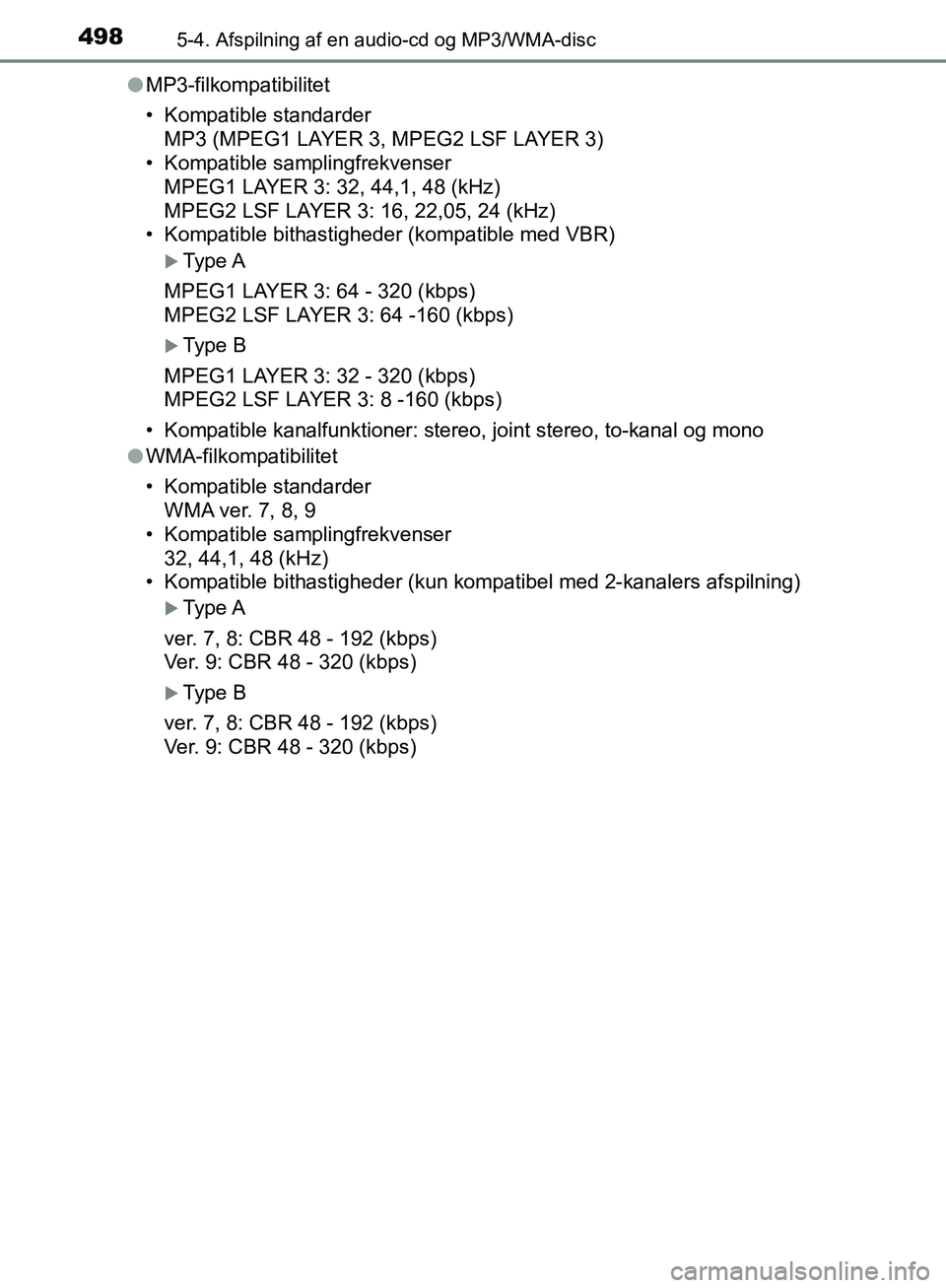 TOYOTA C-HR 2016 Brugsanvisning (in Danish) 4985-4. Afspilning af en audio-cd og MP3/WMA-disc
OM10528DK_C-HRl
MP3-filkompatibilitet
• Kompatible standarder
MP3 (MPEG1 LAYER 3, MPEG2 LSF LAYER 3)
• Kompatible samplingfrekvenser
MPEG1 LAYER 3 TOYOTA C-HR 2016 Brugsanvisning (in Danish) 4985-4. Afspilning af en audio-cd og MP3/WMA-disc
OM10528DK_C-HRl
MP3-filkompatibilitet
• Kompatible standarder
MP3 (MPEG1 LAYER 3, MPEG2 LSF LAYER 3)
• Kompatible samplingfrekvenser
MPEG1 LAYER 3