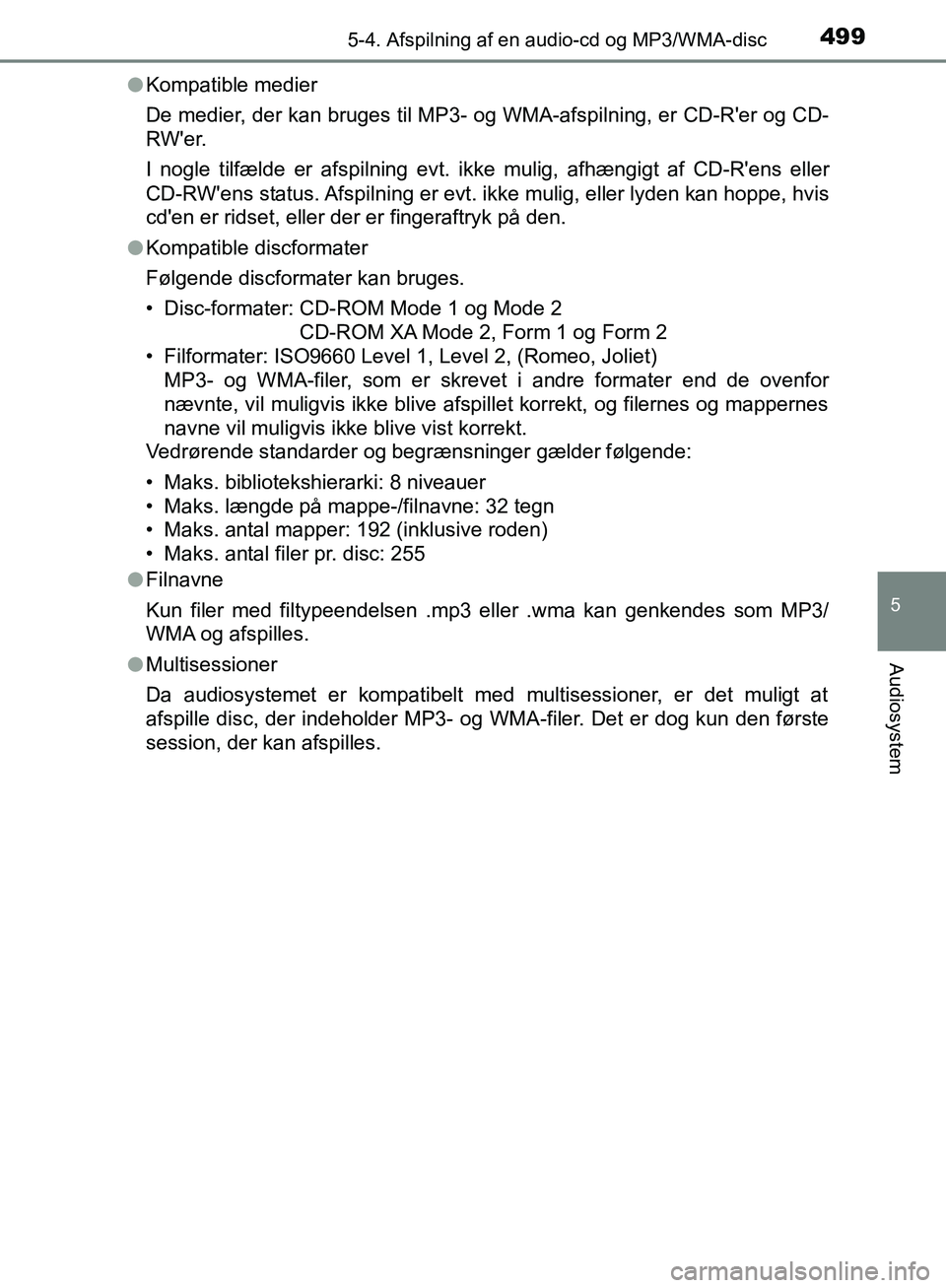 TOYOTA C-HR 2016 Brugsanvisning (in Danish) 4995-4. Afspilning af en audio-cd og MP3/WMA-disc
5
Audiosystem
OM10528DK_C-HRl
Kompatible medier
De medier, der kan bruges til MP3- og WMA-afspilning, er CD-Rer og CD-
RWer.
I nogle tilfælde er af TOYOTA C-HR 2016 Brugsanvisning (in Danish) 4995-4. Afspilning af en audio-cd og MP3/WMA-disc
5
Audiosystem
OM10528DK_C-HRl
Kompatible medier
De medier, der kan bruges til MP3- og WMA-afspilning, er CD-Rer og CD-
RWer.
I nogle tilfælde er af