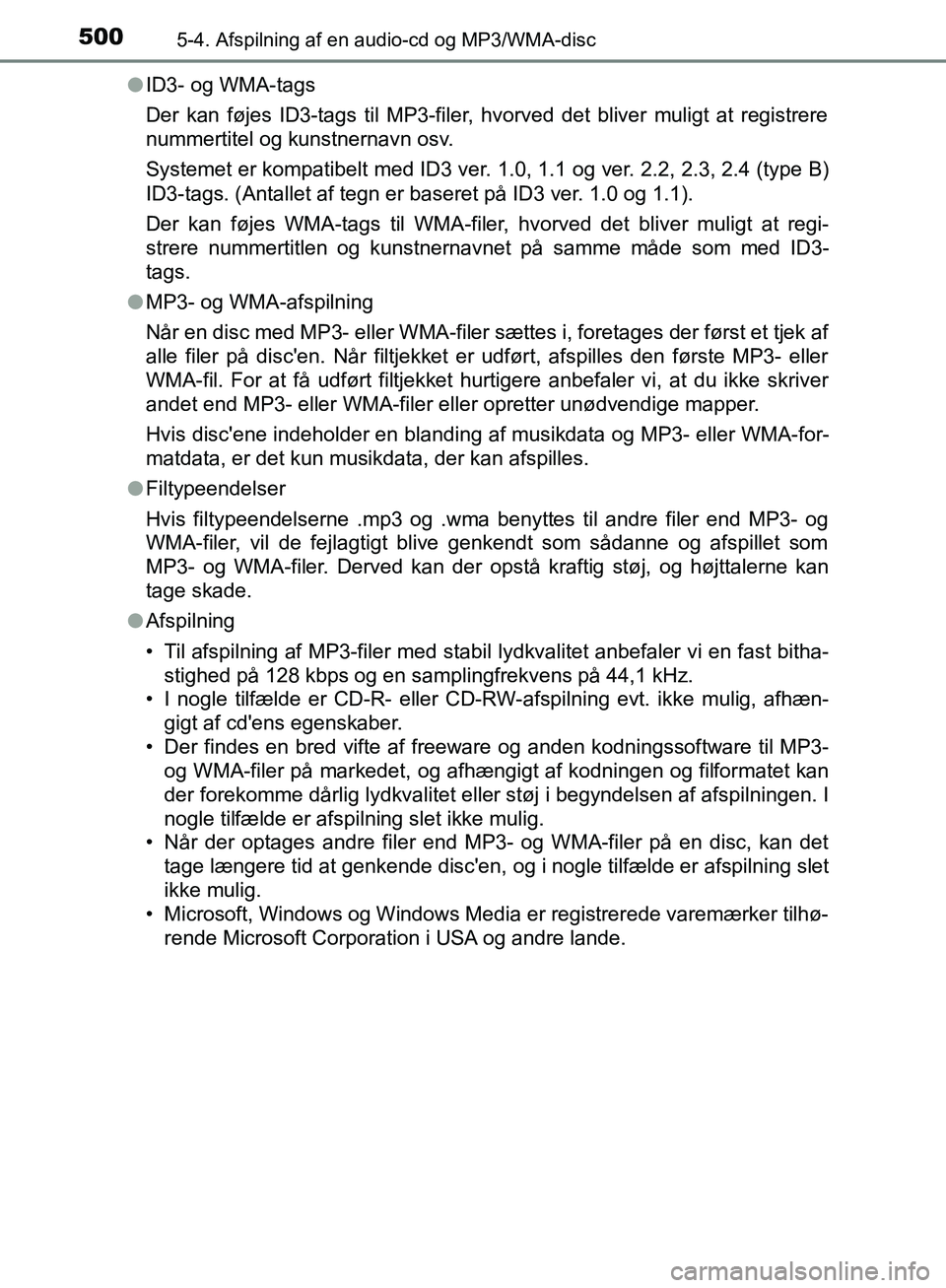 TOYOTA C-HR 2016 Brugsanvisning (in Danish) 5005-4. Afspilning af en audio-cd og MP3/WMA-disc
OM10528DK_C-HRl
ID3- og WMA-tags
Der kan føjes ID3-tags til MP3-filer, hvorved det bliver muligt at registrere
nummertitel og kunstnernavn osv.
Syste TOYOTA C-HR 2016 Brugsanvisning (in Danish) 5005-4. Afspilning af en audio-cd og MP3/WMA-disc
OM10528DK_C-HRl
ID3- og WMA-tags
Der kan føjes ID3-tags til MP3-filer, hvorved det bliver muligt at registrere
nummertitel og kunstnernavn osv.
Syste