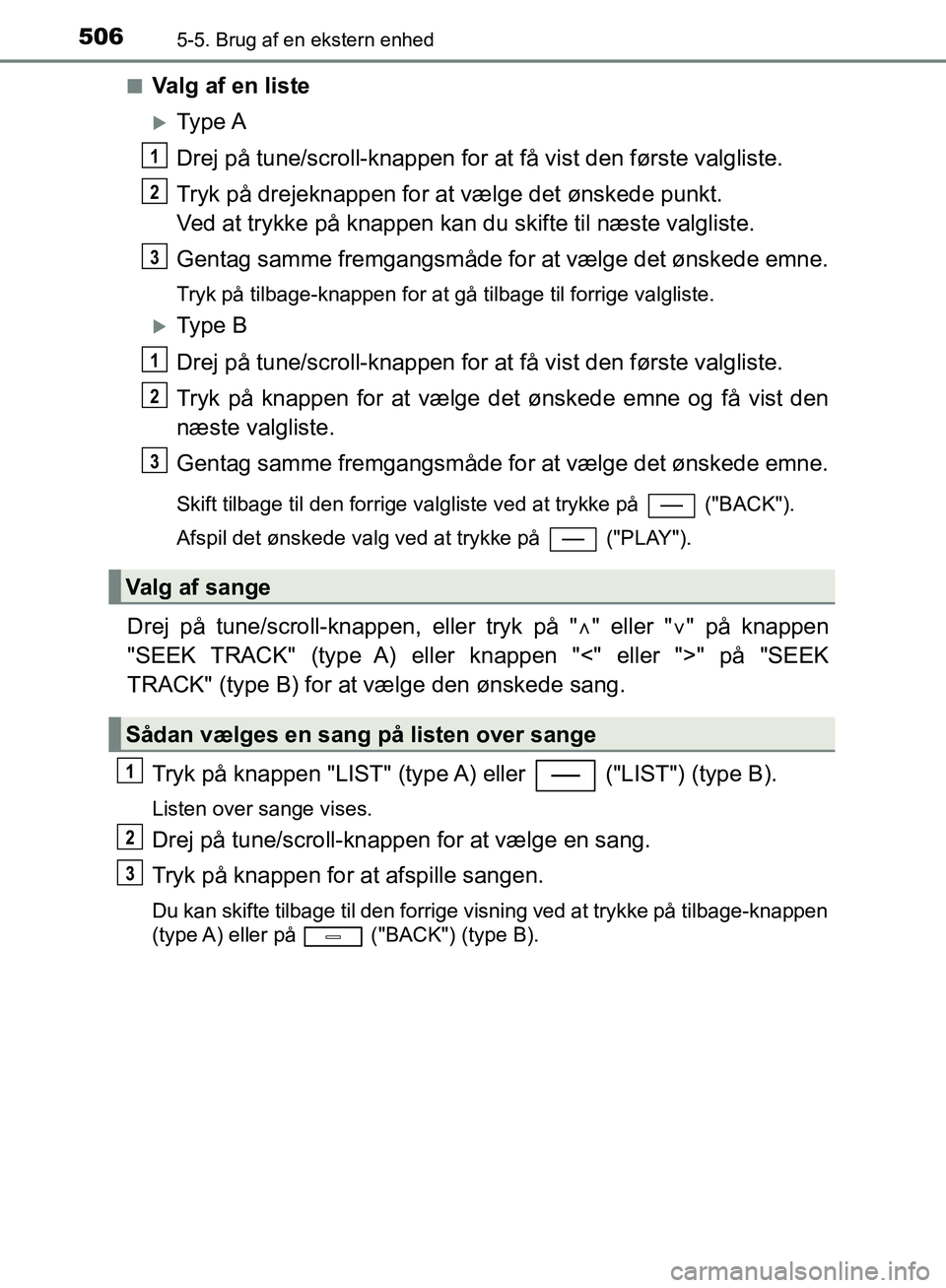 TOYOTA C-HR 2016 Brugsanvisning (in Danish) 5065-5. Brug af en ekstern enhed
OM10528DK_C-HRn
Valg af en liste
Type A
Drej på tune/scroll-knappen for at
få vist den første valgliste.
Tryk på drejeknappen for at vælge det ønskede punkt. TOYOTA C-HR 2016 Brugsanvisning (in Danish) 5065-5. Brug af en ekstern enhed
OM10528DK_C-HRn
Valg af en liste
Type A
Drej på tune/scroll-knappen for at
få vist den første valgliste.
Tryk på drejeknappen for at vælge det ønskede punkt.