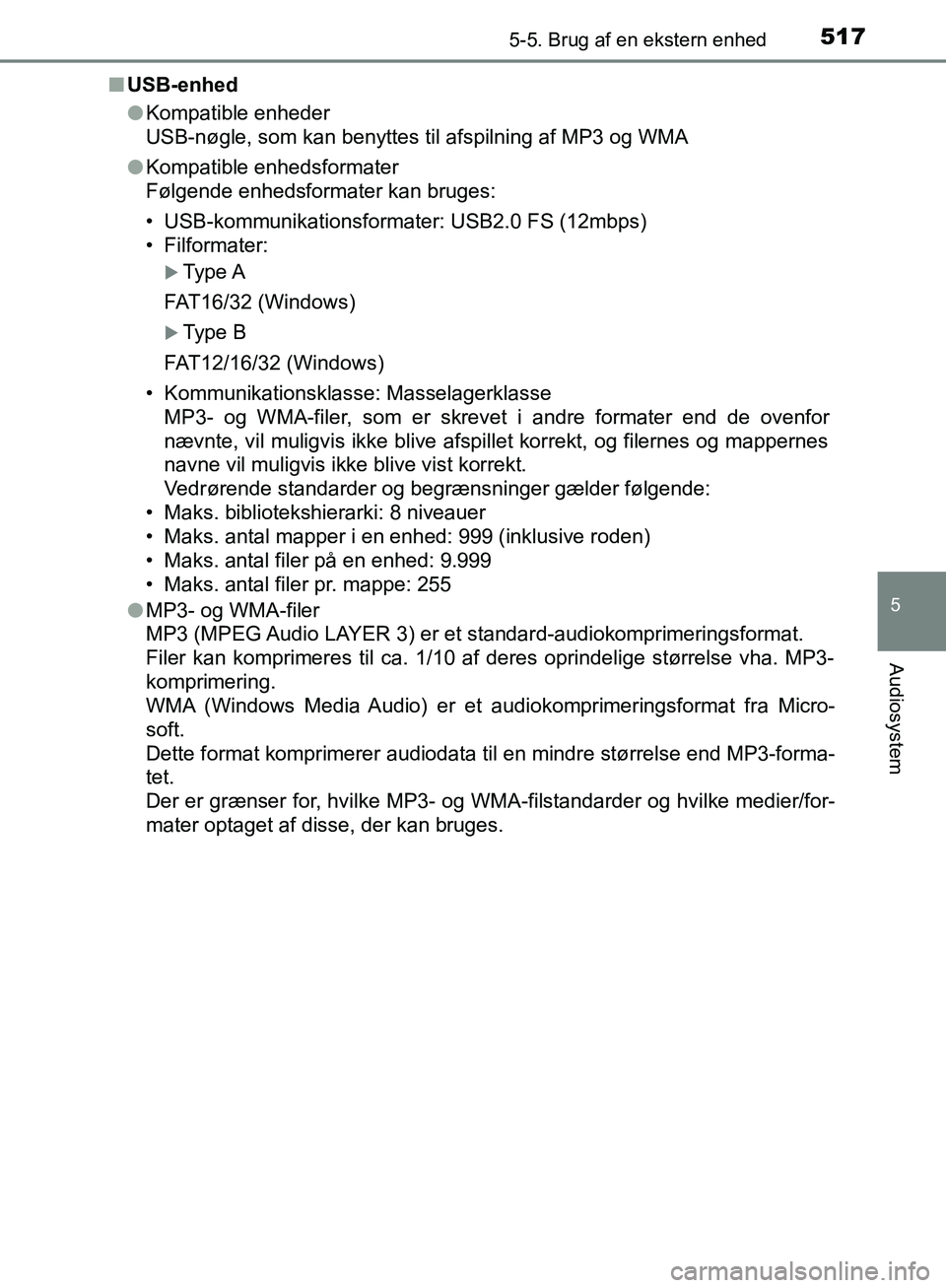 TOYOTA C-HR 2016 Brugsanvisning (in Danish) 5175-5. Brug af en ekstern enhed
5
Audiosystem
OM10528DK_C-HRn
USB-enhed
lKompatible enheder
USB-nøgle, som kan benyttes til afspilning af MP3 og WMA
l Kompatible enhedsformater
Følgende enhedsforma TOYOTA C-HR 2016 Brugsanvisning (in Danish) 5175-5. Brug af en ekstern enhed
5
Audiosystem
OM10528DK_C-HRn
USB-enhed
lKompatible enheder
USB-nøgle, som kan benyttes til afspilning af MP3 og WMA
l Kompatible enhedsformater
Følgende enhedsforma
