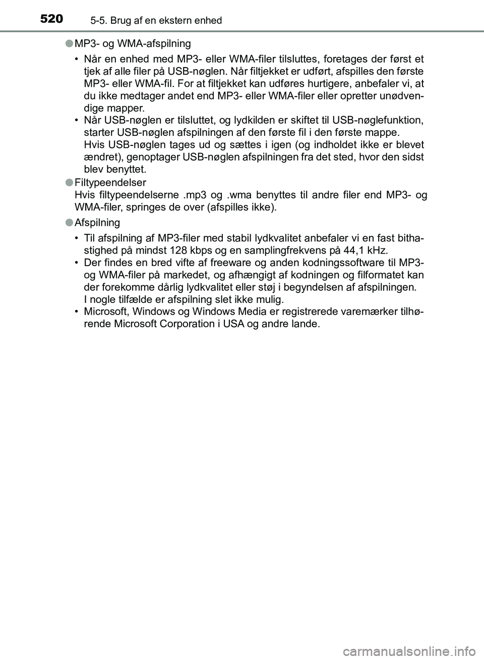 TOYOTA C-HR 2016 Brugsanvisning (in Danish) 5205-5. Brug af en ekstern enhed
OM10528DK_C-HRl
MP3- og WMA-afspilning
• Når en enhed med MP3- eller WMA-filer tilsluttes, foretages der først et
tjek af alle filer på USB-nøglen. Når filtjekk TOYOTA C-HR 2016 Brugsanvisning (in Danish) 5205-5. Brug af en ekstern enhed
OM10528DK_C-HRl
MP3- og WMA-afspilning
• Når en enhed med MP3- eller WMA-filer tilsluttes, foretages der først et
tjek af alle filer på USB-nøglen. Når filtjekk