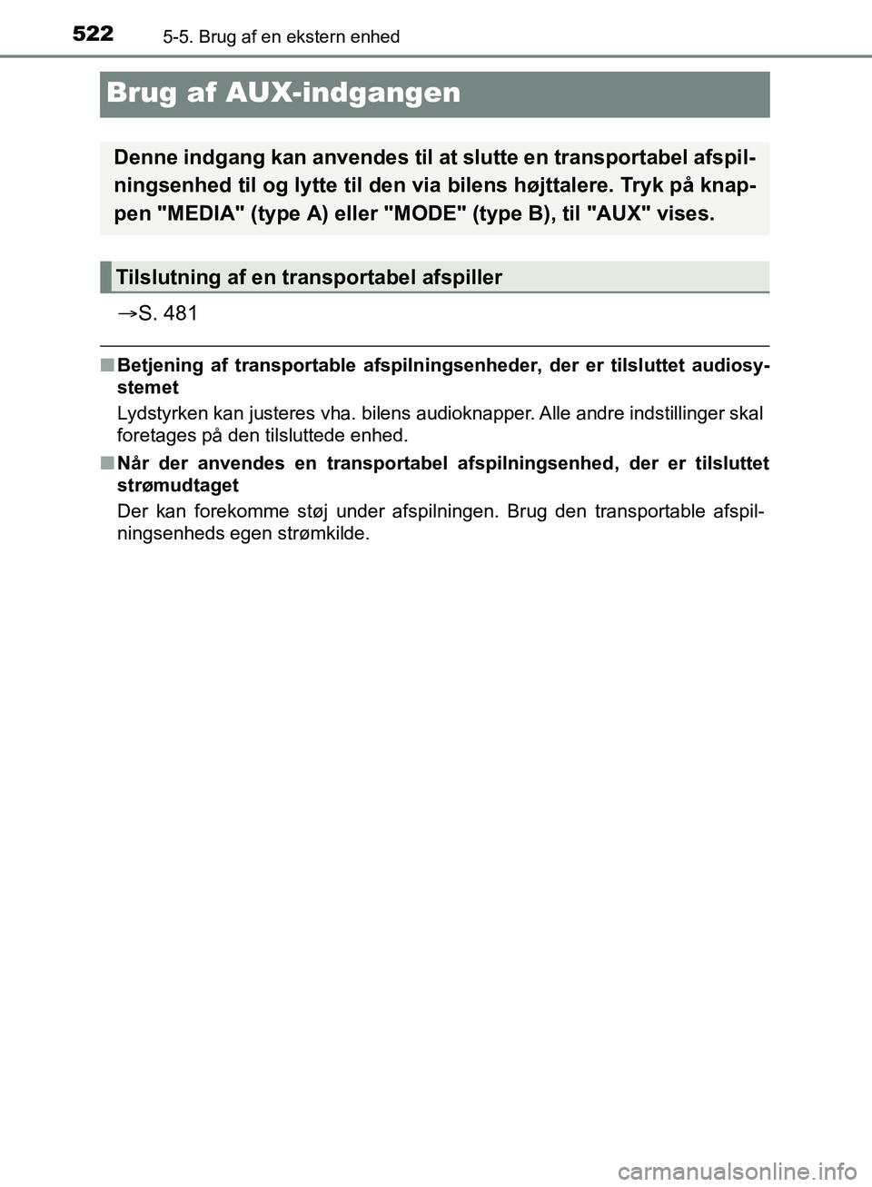 TOYOTA C-HR 2016  Brugsanvisning (in Danish) 5225-5. Brug af en ekstern enhed
OM10528DK_C-HR
Brug af AUX-indgangen
S. 481
nBetjening af transportable afspilningsenheder, der er tilsluttet audiosy-
stemet
Lydstyrken kan justeres vha. bilens au