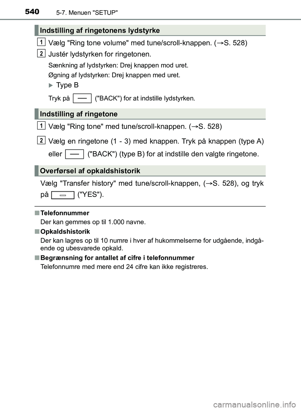 TOYOTA C-HR 2016 Brugsanvisning (in Danish) 5405-7. Menuen "SETUP"
OM10528DK_C-HR
Vælg "Ring tone volume" med tune/scroll-knappen. (S. 528)
Justér lydstyrken for ringetonen.
Sænkning af lydstyrken: Drej knappen mod uret.
Øgning af lydsty TOYOTA C-HR 2016 Brugsanvisning (in Danish) 5405-7. Menuen "SETUP"
OM10528DK_C-HR
Vælg "Ring tone volume" med tune/scroll-knappen. (S. 528)
Justér lydstyrken for ringetonen.
Sænkning af lydstyrken: Drej knappen mod uret.
Øgning af lydsty