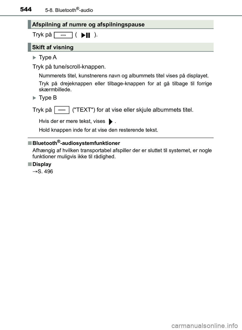 TOYOTA C-HR 2016 Brugsanvisning (in Danish) 5445-8. Bluetooth®-audio
OM10528DK_C-HR
Tryk på ( ).
Ty p e A
Tryk på tune/scroll-knappen.
Nummerets titel, kunstnerens navn og albummets titel vises på displayet.
Tryk på drejeknappen elle TOYOTA C-HR 2016 Brugsanvisning (in Danish) 5445-8. Bluetooth®-audio
OM10528DK_C-HR
Tryk på ( ).
Ty p e A
Tryk på tune/scroll-knappen.
Nummerets titel, kunstnerens navn og albummets titel vises på displayet.
Tryk på drejeknappen elle