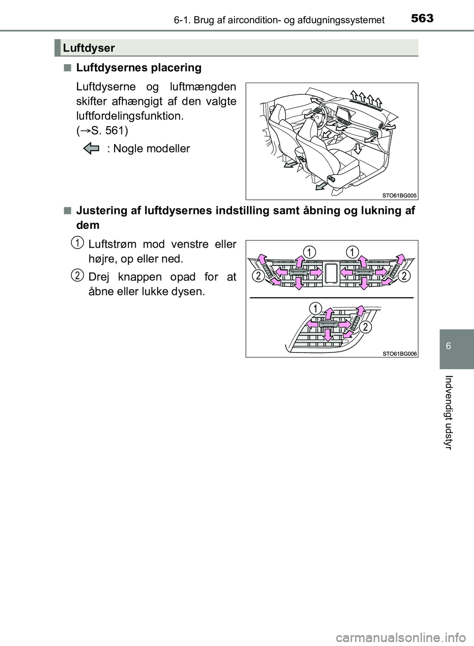 TOYOTA C-HR 2016  Brugsanvisning (in Danish) 5636-1. Brug af aircondition- og afdugningssystemet
6
Indvendigt udstyr
OM10528DK_C-HRn
Luftdysernes placering
Luftdyserne og luftmængden
skifter afhængigt af den valgte
luftfordelingsfunktion. 
(
