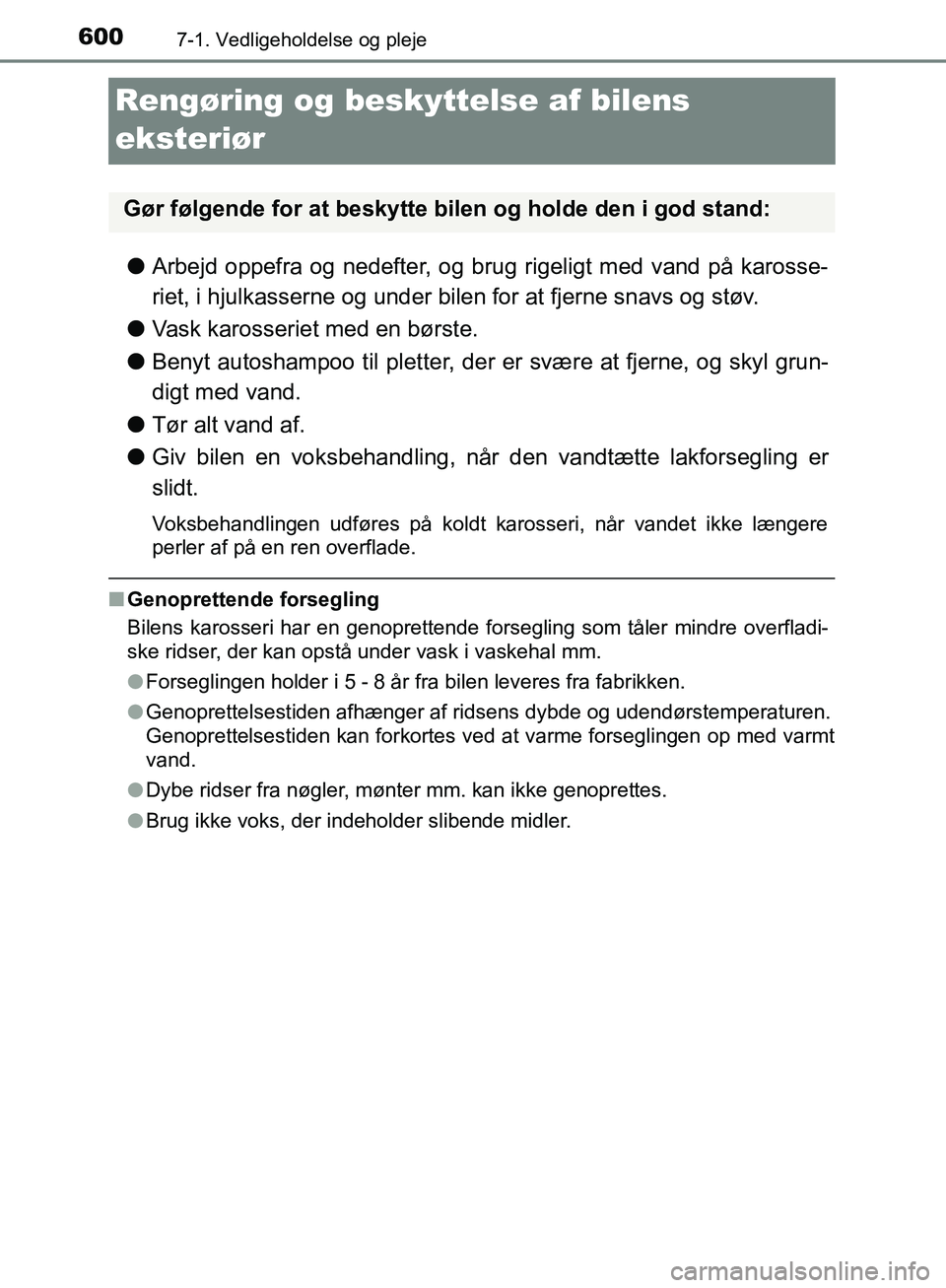 TOYOTA C-HR 2016 Brugsanvisning (in Danish) 6007-1. Vedligeholdelse og pleje
OM10528DK_C-HR
Rengøring og beskyttelse af bilens
eksteriør
l Arbejd oppefra og nedefter, og brug rigeligt med vand på karosse-
riet, i hjulkasserne og under bilen TOYOTA C-HR 2016 Brugsanvisning (in Danish) 6007-1. Vedligeholdelse og pleje
OM10528DK_C-HR
Rengøring og beskyttelse af bilens
eksteriør
l Arbejd oppefra og nedefter, og brug rigeligt med vand på karosse-
riet, i hjulkasserne og under bilen