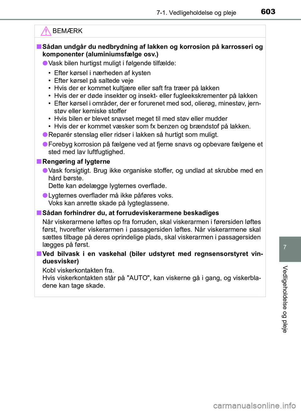 TOYOTA C-HR 2016 Brugsanvisning (in Danish) 6037-1. Vedligeholdelse og pleje
7
Vedligeholdelse og pleje
OM10528DK_C-HRBEMÆRK
n
Sådan undgår du nedbrydning af l akken og korrosion på karrosseri og
komponenter (aluminiumsfælge osv.)
l Vask b TOYOTA C-HR 2016 Brugsanvisning (in Danish) 6037-1. Vedligeholdelse og pleje
7
Vedligeholdelse og pleje
OM10528DK_C-HRBEMÆRK
n
Sådan undgår du nedbrydning af l akken og korrosion på karrosseri og
komponenter (aluminiumsfælge osv.)
l Vask b