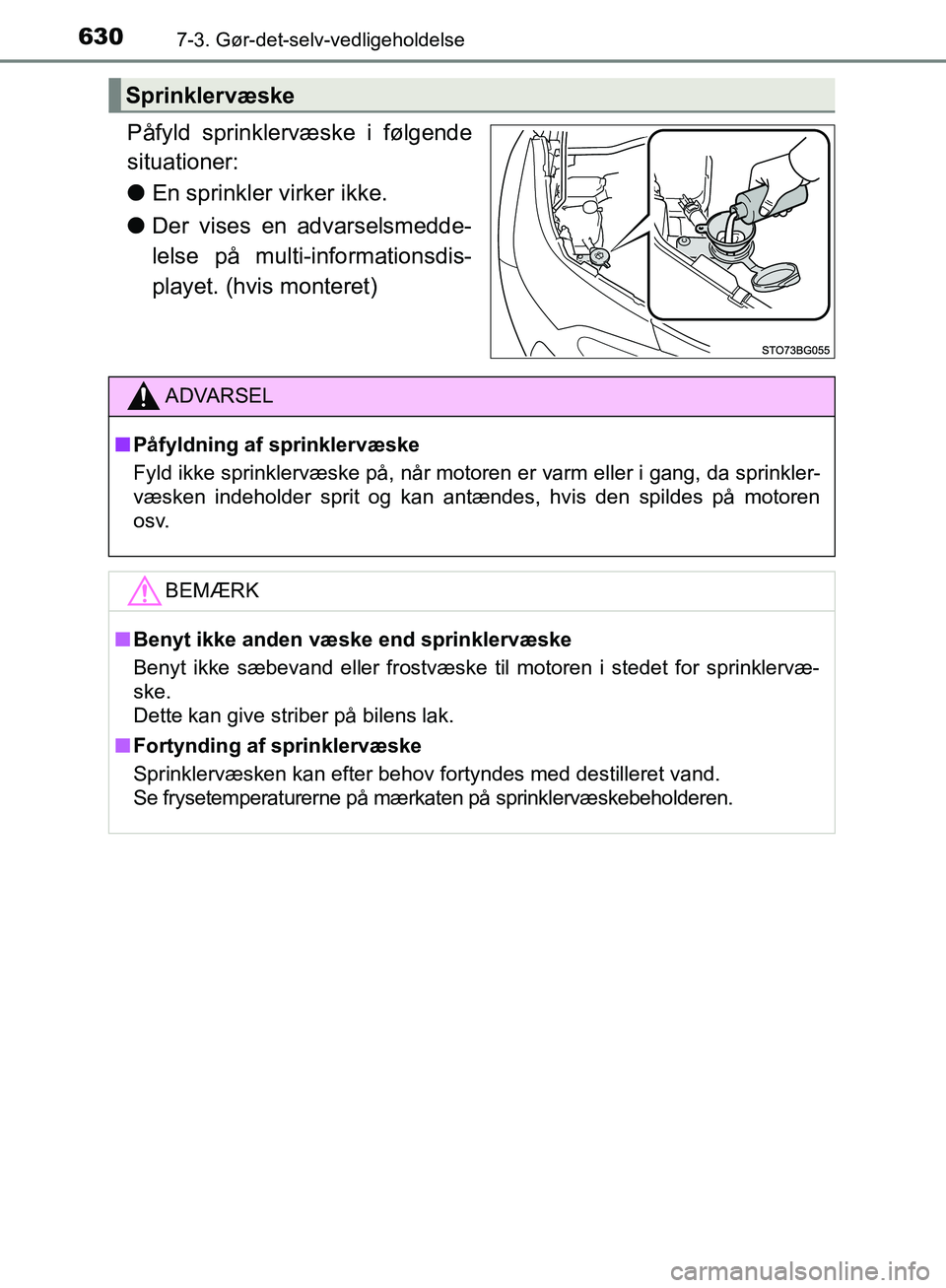 TOYOTA C-HR 2016 Brugsanvisning (in Danish) 6307-3. Gør-det-selv-vedligeholdelse
OM10528DK_C-HR
Påfyld sprinklervæske i følgende
situationer:
lEn sprinkler virker ikke.
l Der vises en advarselsmedde-
lelse på multi-informationsdis-
playet. TOYOTA C-HR 2016 Brugsanvisning (in Danish) 6307-3. Gør-det-selv-vedligeholdelse
OM10528DK_C-HR
Påfyld sprinklervæske i følgende
situationer:
lEn sprinkler virker ikke.
l Der vises en advarselsmedde-
lelse på multi-informationsdis-
playet.