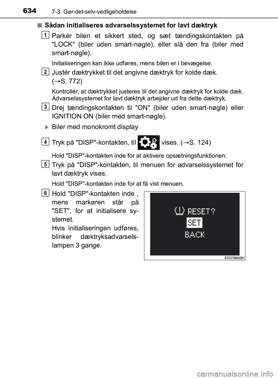 TOYOTA C-HR 2016 Brugsanvisning (in Danish) 6347-3. Gør-det-selv-vedligeholdelse
OM10528DK_C-HRn
Sådan initialiseres advarselssystemet for lavt dæktryk
Parkér bilen et sikkert sted, og sæt tændingskontakten på
"LOCK" (biler uden smart-n TOYOTA C-HR 2016 Brugsanvisning (in Danish) 6347-3. Gør-det-selv-vedligeholdelse
OM10528DK_C-HRn
Sådan initialiseres advarselssystemet for lavt dæktryk
Parkér bilen et sikkert sted, og sæt tændingskontakten på
"LOCK" (biler uden smart-n