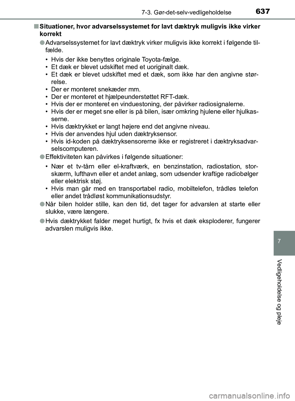 TOYOTA C-HR 2016 Brugsanvisning (in Danish) 6377-3. Gør-det-selv-vedligeholdelse
7
Vedligeholdelse og pleje
OM10528DK_C-HRn
Situationer, hvor advarselssystemet fo r lavt dæktryk muligvis ikke virker
korrekt
l Advarselssystemet for lavt dæktr TOYOTA C-HR 2016 Brugsanvisning (in Danish) 6377-3. Gør-det-selv-vedligeholdelse
7
Vedligeholdelse og pleje
OM10528DK_C-HRn
Situationer, hvor advarselssystemet fo r lavt dæktryk muligvis ikke virker
korrekt
l Advarselssystemet for lavt dæktr
